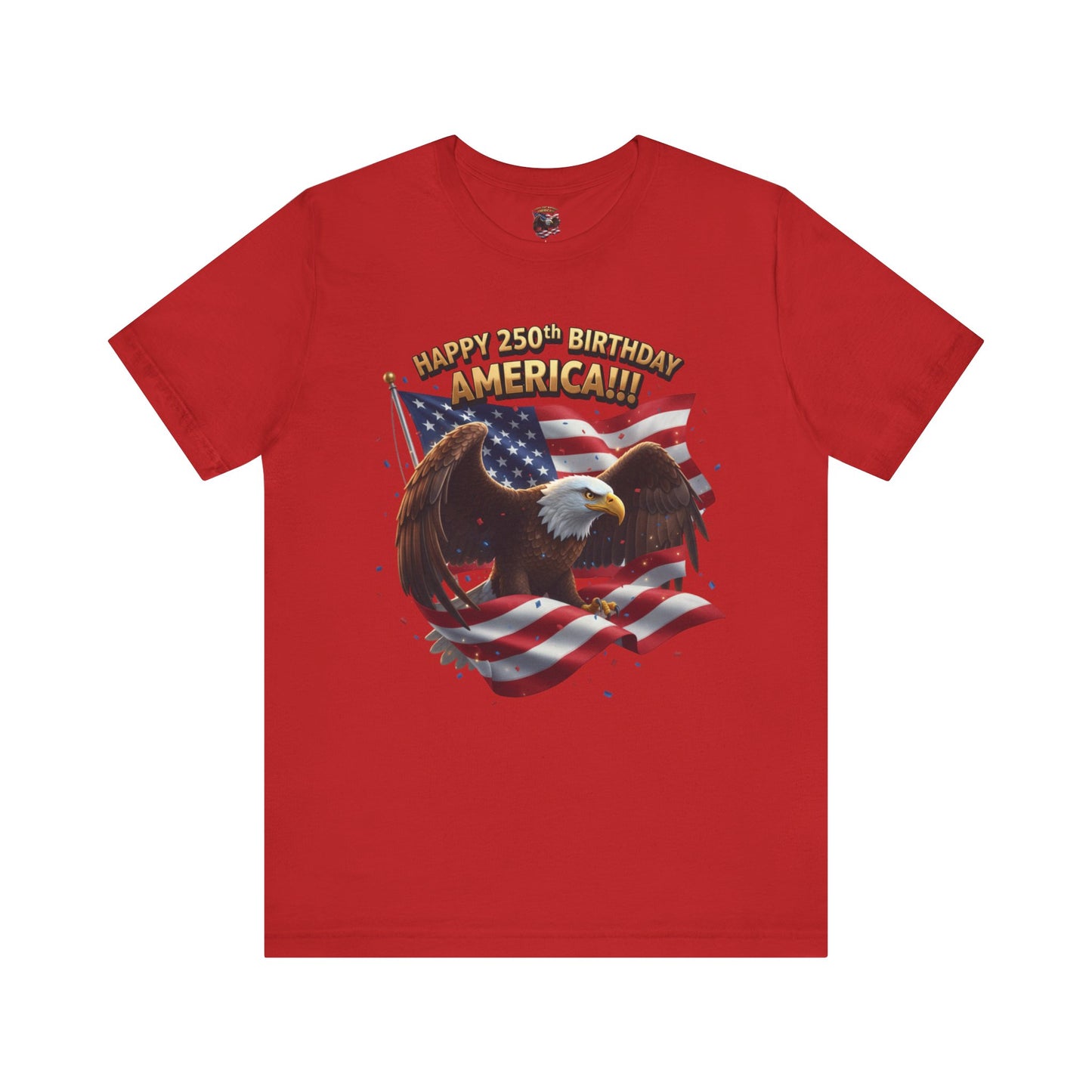 Happy 250th Birthday America Eagle T-Shirt  Patriotic Flag Tee