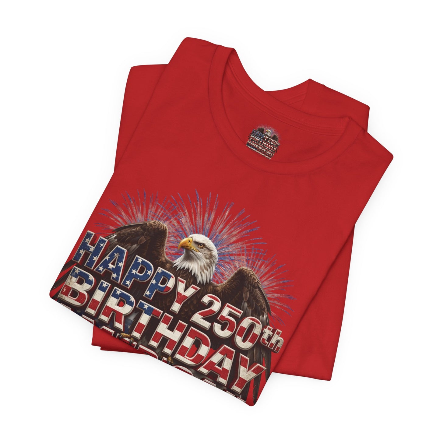 Happy 250th Birthday America T-Shirt | Patriotic Eagle & Flag Tee | Bella Canvas | XS-4XL
