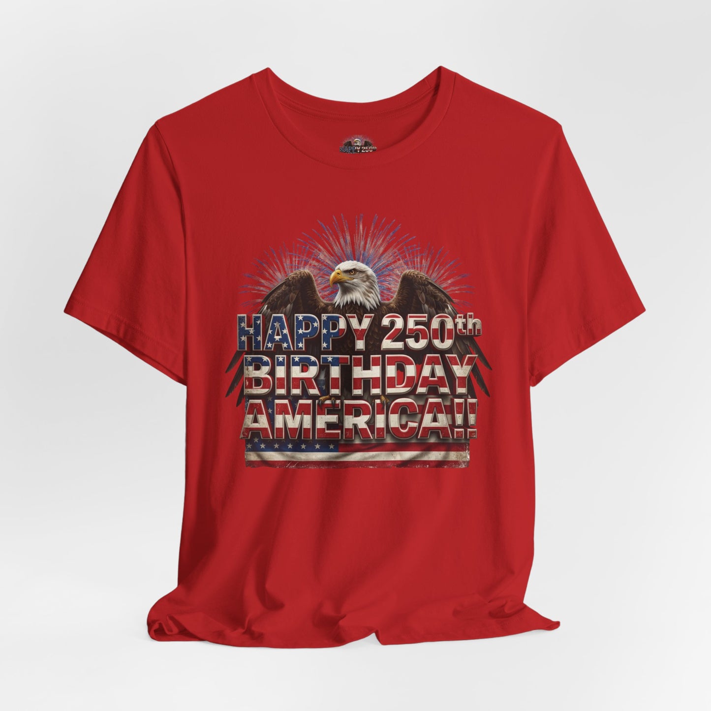 Happy 250th Birthday America T-Shirt | Patriotic Eagle & Flag Tee | Bella Canvas | XS-4XL