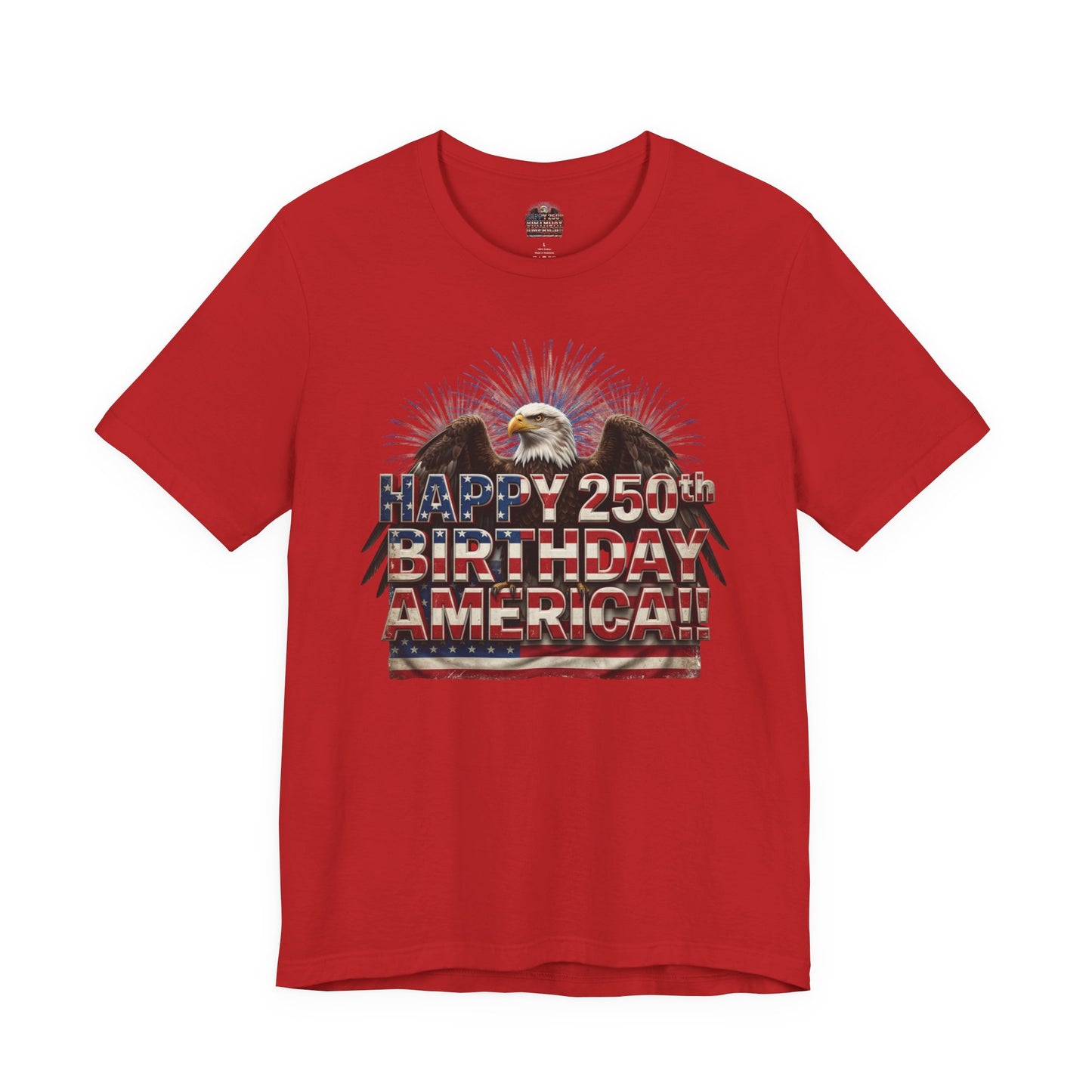 Happy 250th Birthday America T-Shirt | Patriotic Eagle & Flag Tee | Bella Canvas | XS-4XL
