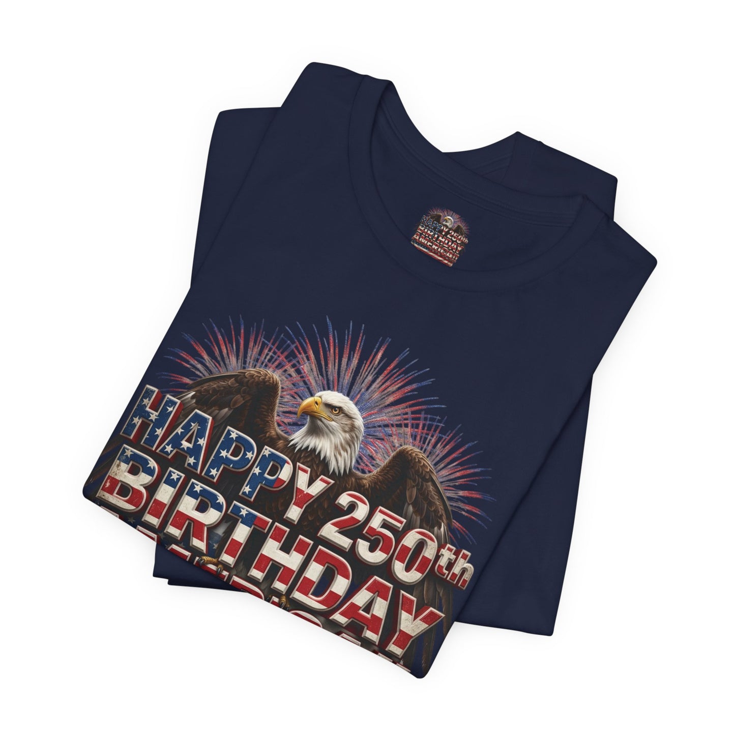 Happy 250th Birthday America T-Shirt | Patriotic Eagle & Flag Tee | Bella Canvas | XS-4XL
