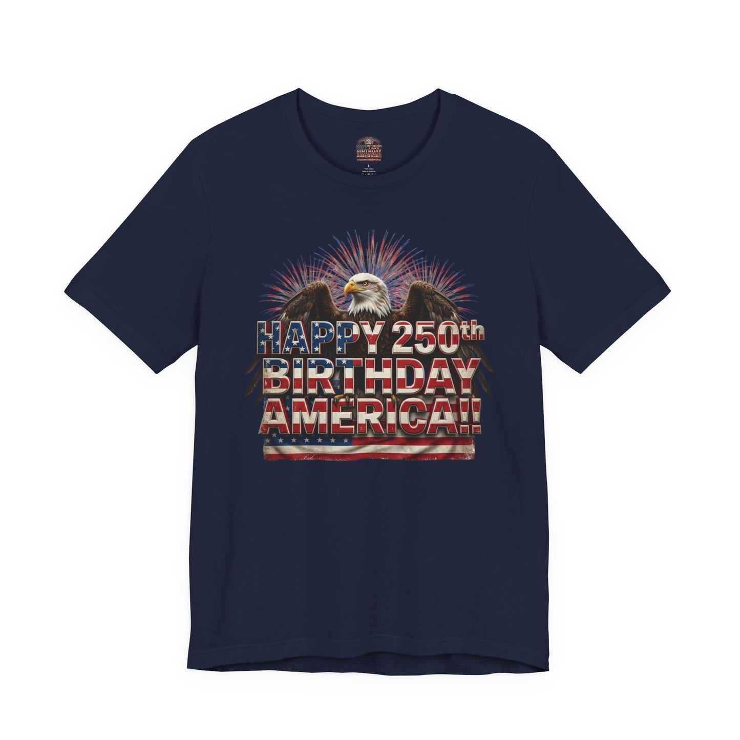 Happy 250th Birthday America T-Shirt | Patriotic Eagle & Flag Tee | Bella Canvas | XS-4XL