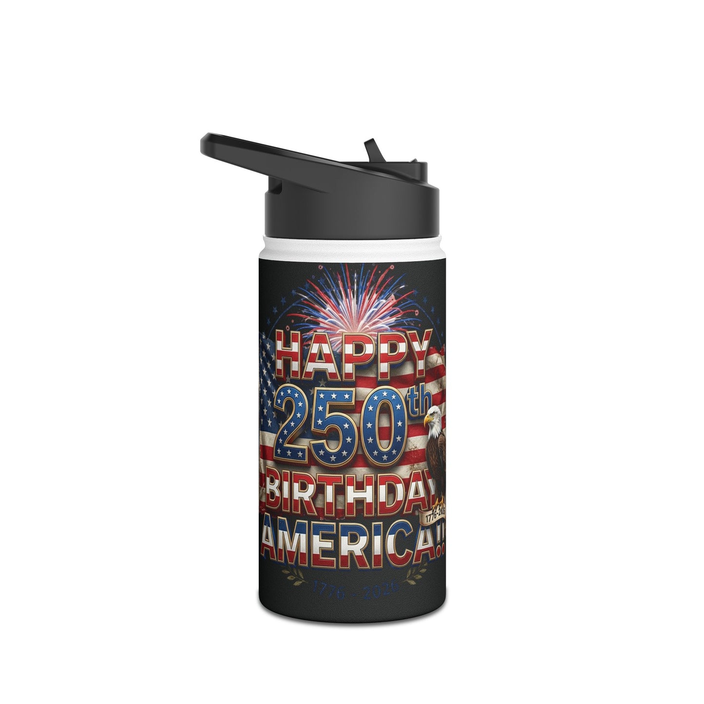 Happy 250th Birthday America Water Bottle | Patriotic Eagle Stainless Steel | 12oz, 18oz & 32oz