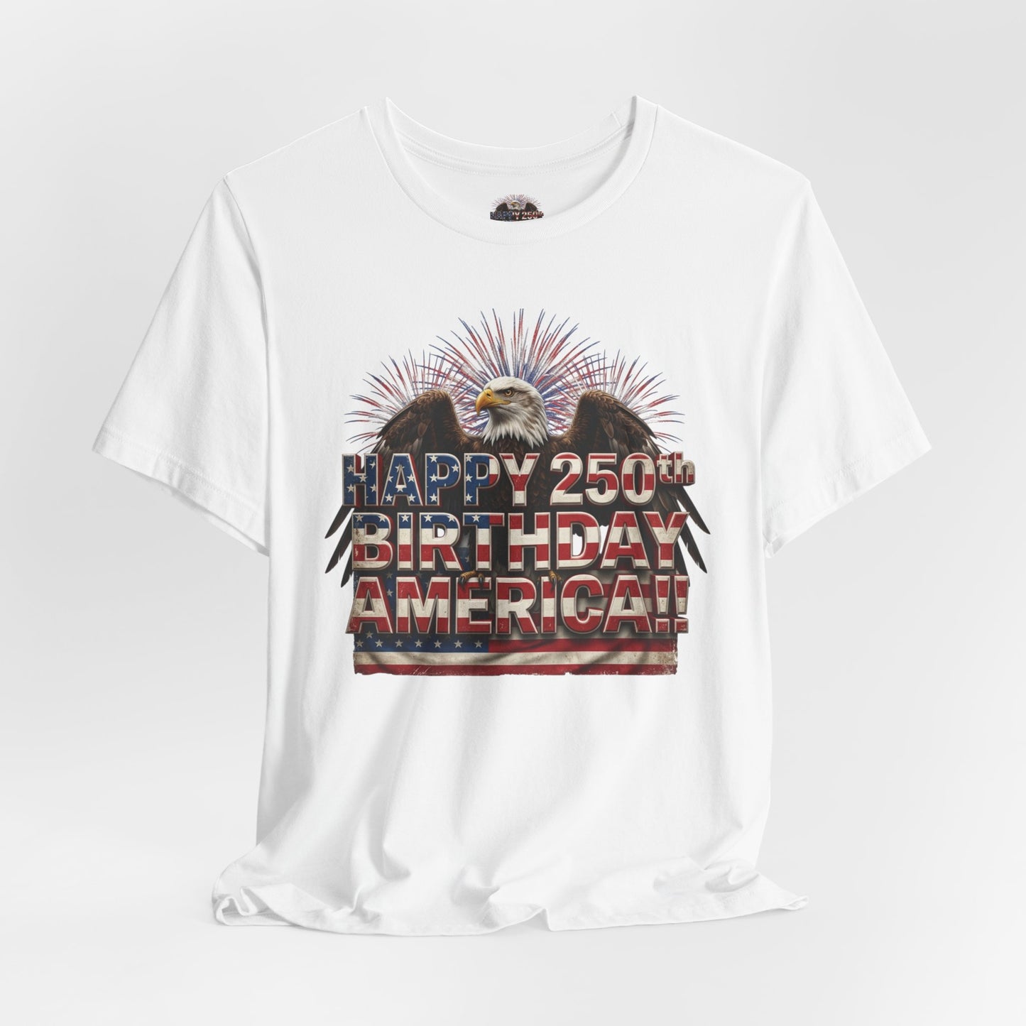 Happy 250th Birthday America T-Shirt | Patriotic Eagle & Flag Tee | Bella Canvas | XS-4XL