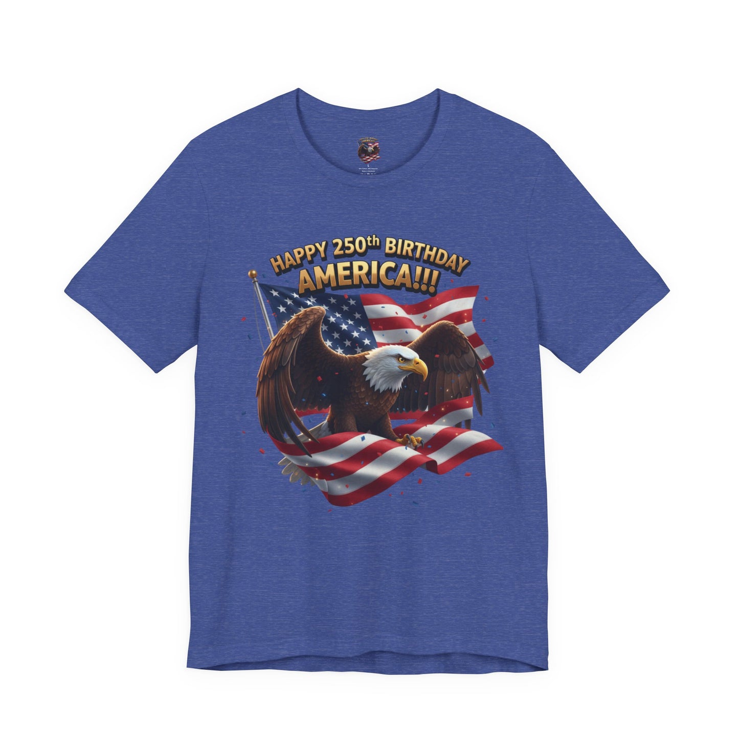 Happy 250th Birthday America Eagle T-Shirt  Patriotic Flag Tee