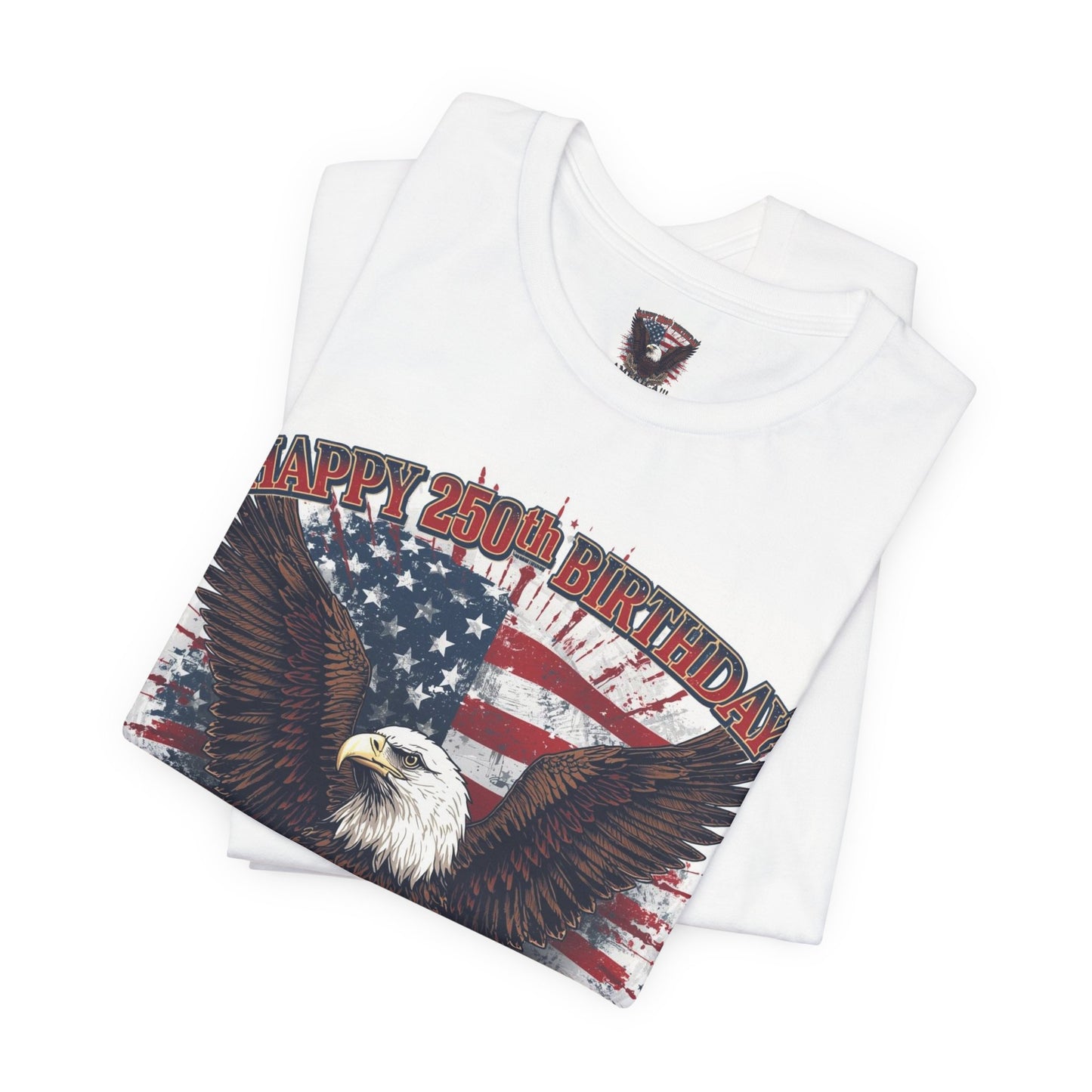 Happy 250th Birthday America T-Shirt | Eagle Flag Patriotic Tee