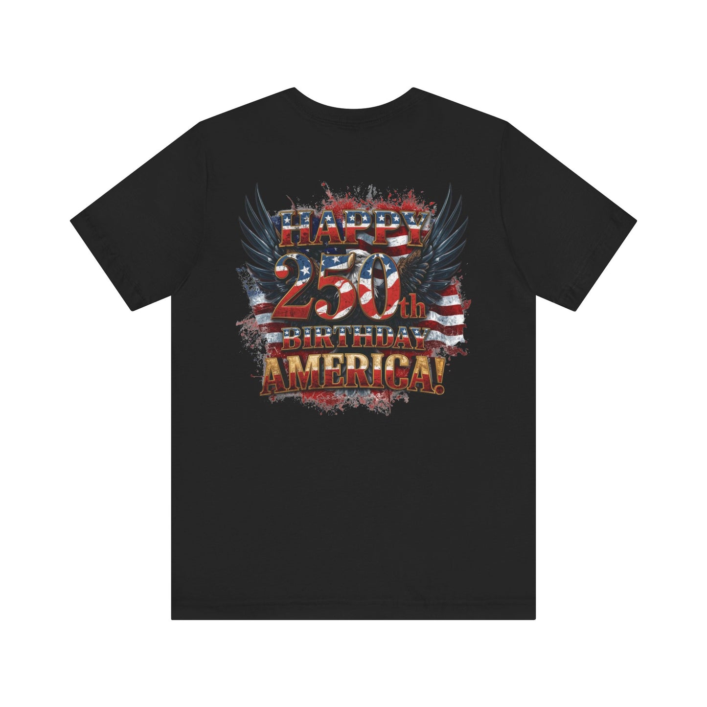 Happy 250th Birthday America T-Shirt – Patriotic Anniversary Tee
