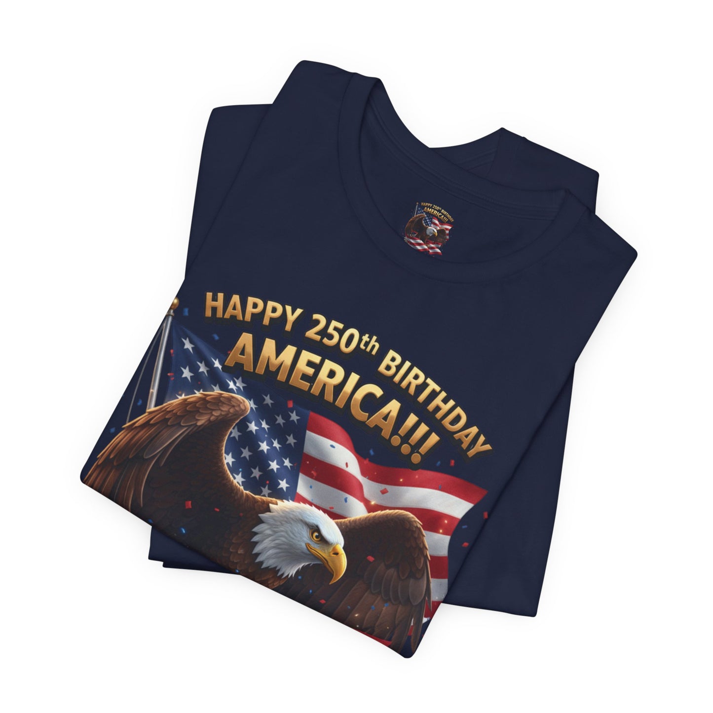 Happy 250th Birthday America Eagle T-Shirt  Patriotic Flag Tee