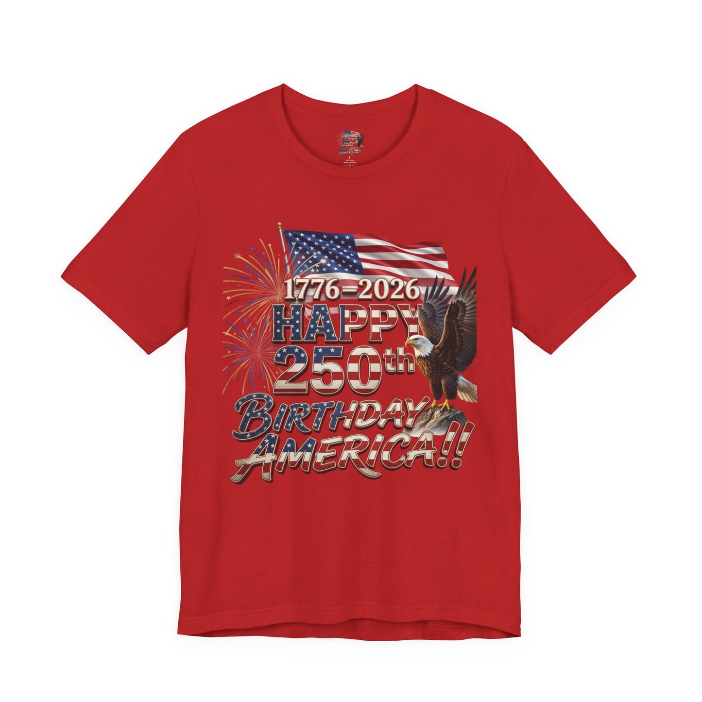 Happy 250th Birthday America T-Shirt | Patriotic Eagle Flag & Fireworks Tee | Bella Canvas | XS-4XL | 1776-2026