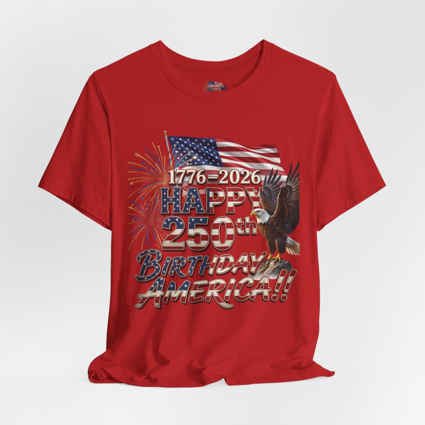 Happy 250th Birthday America T-Shirt | Patriotic Eagle Flag & Fireworks Tee | Bella Canvas | XS-4XL | 1776-2026