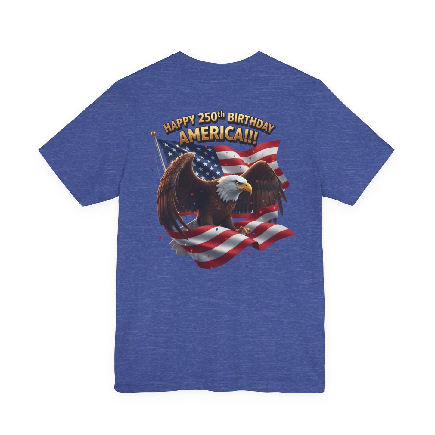 Happy 250th Birthday America Eagle T-Shirt  Patriotic Flag Tee