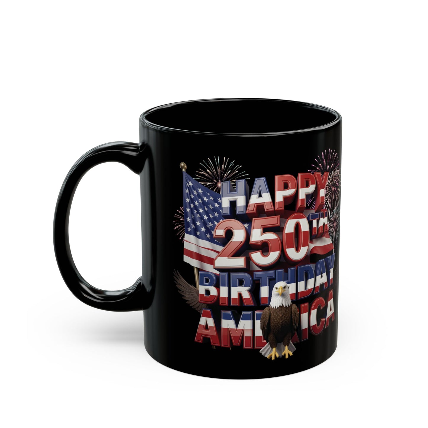 Happy 250th Birthday America Black Mug - Patriotic Eagle, Flag & Fireworks | 11oz & 15oz