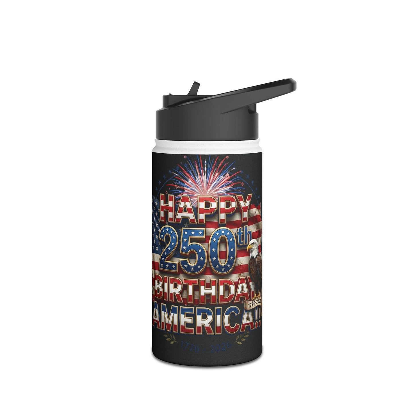 Happy 250th Birthday America Water Bottle | Patriotic Eagle Stainless Steel | 12oz, 18oz & 32oz