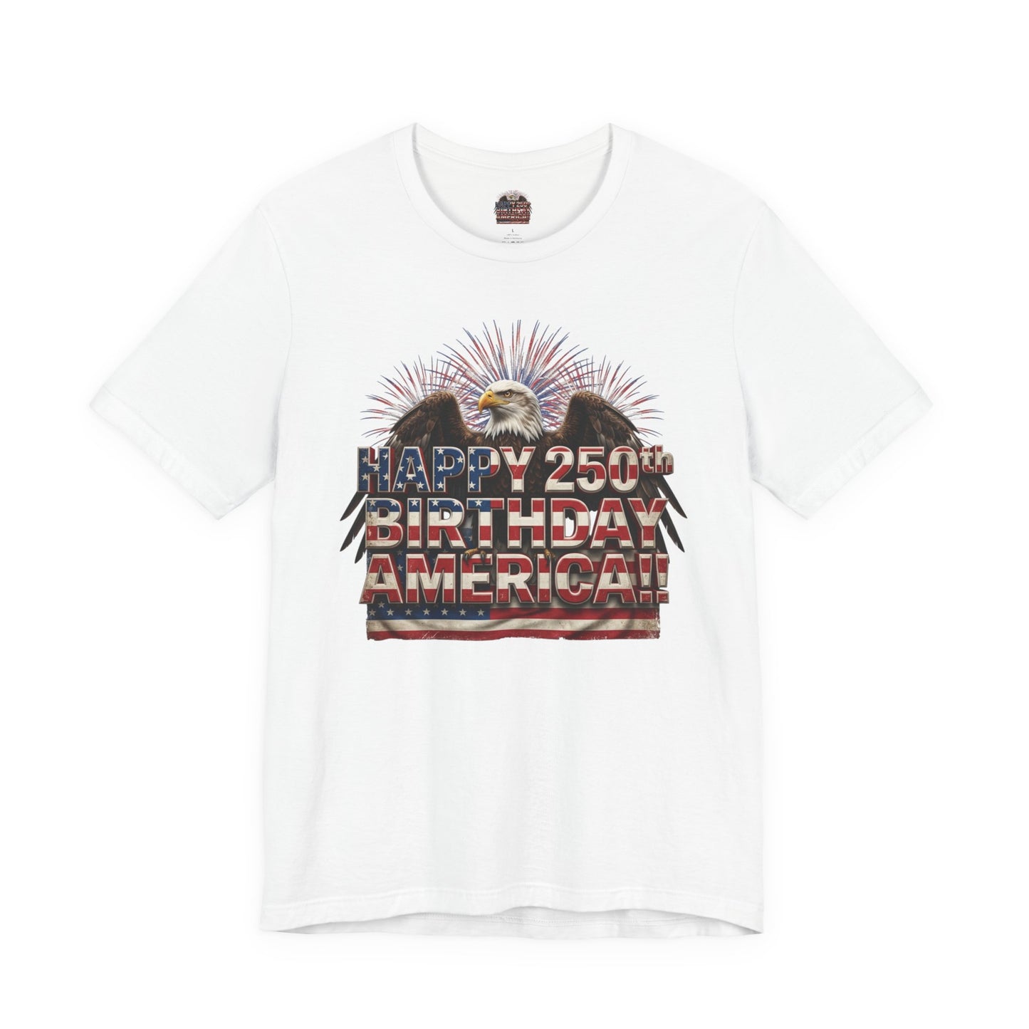 Happy 250th Birthday America T-Shirt | Patriotic Eagle & Flag Tee | Bella Canvas | XS-4XL