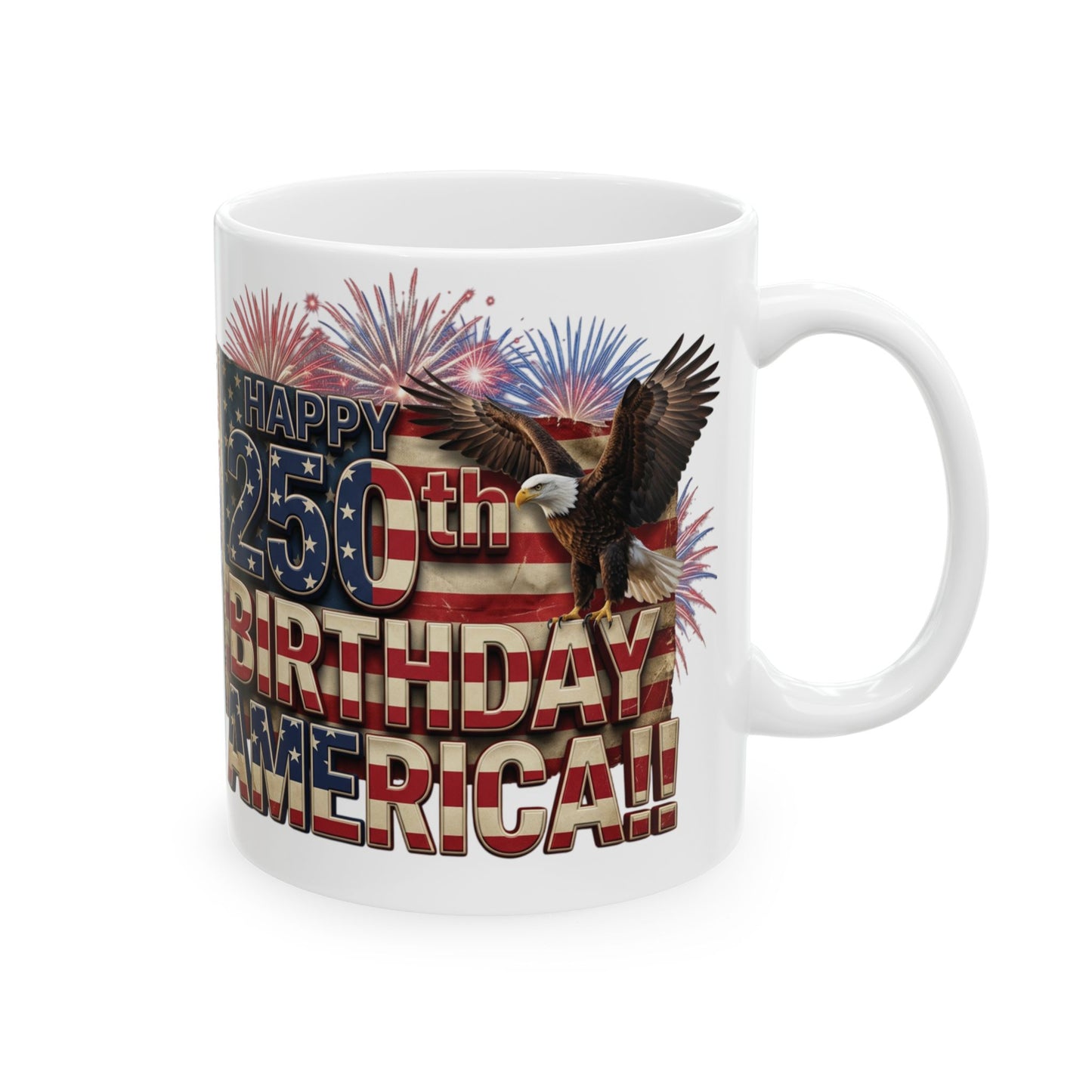 Happy 250th Birthday America!! Mug | Patriotic Eagle Flag & Fireworks Wrap-Around Ceramic Cup | 11oz & 15oz