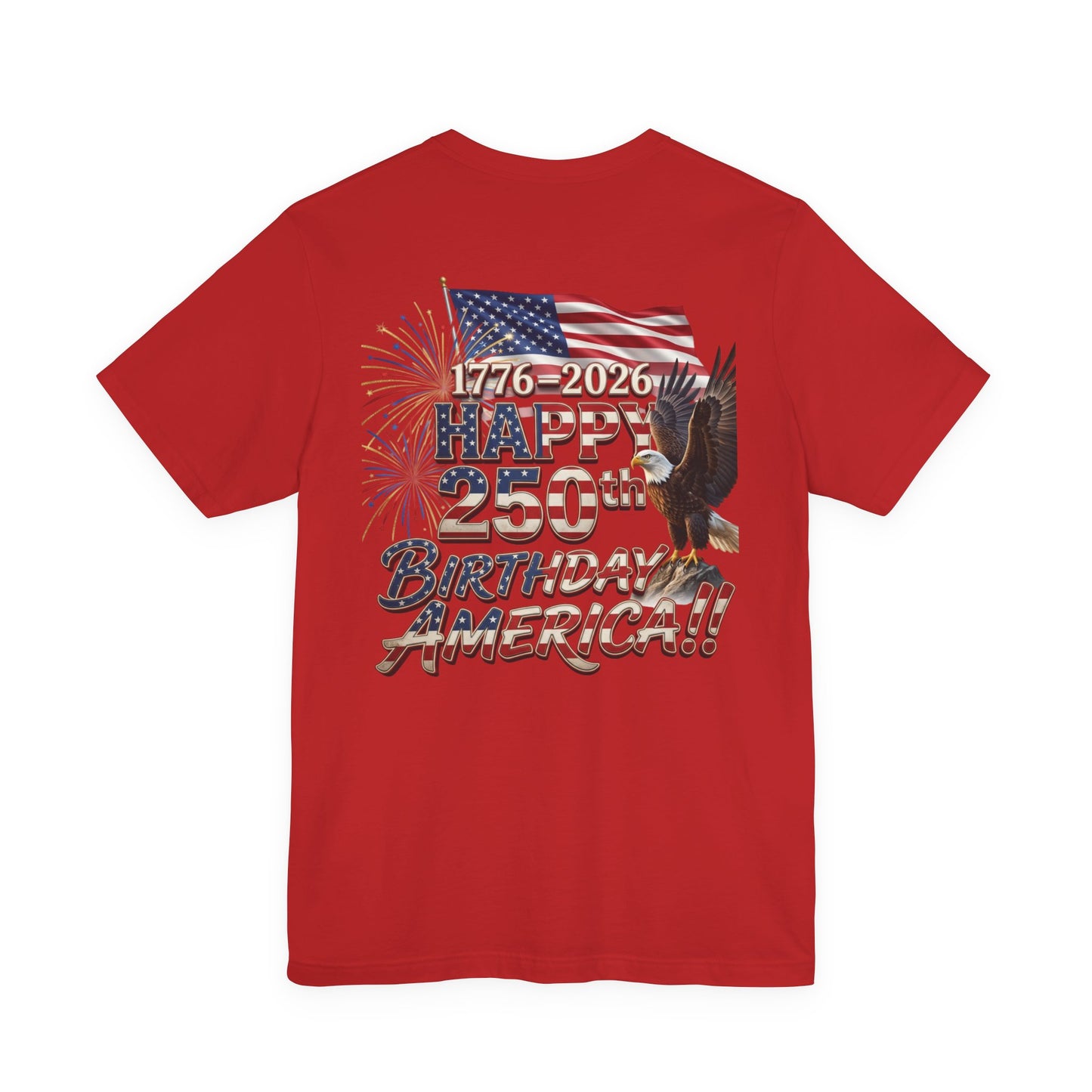 Happy 250th Birthday America T-Shirt | Patriotic Eagle Flag & Fireworks Tee | Bella Canvas | XS-4XL | 1776-2026