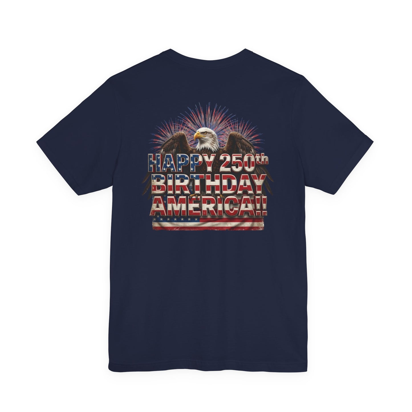Happy 250th Birthday America T-Shirt | Patriotic Eagle & Flag Tee | Bella Canvas | XS-4XL