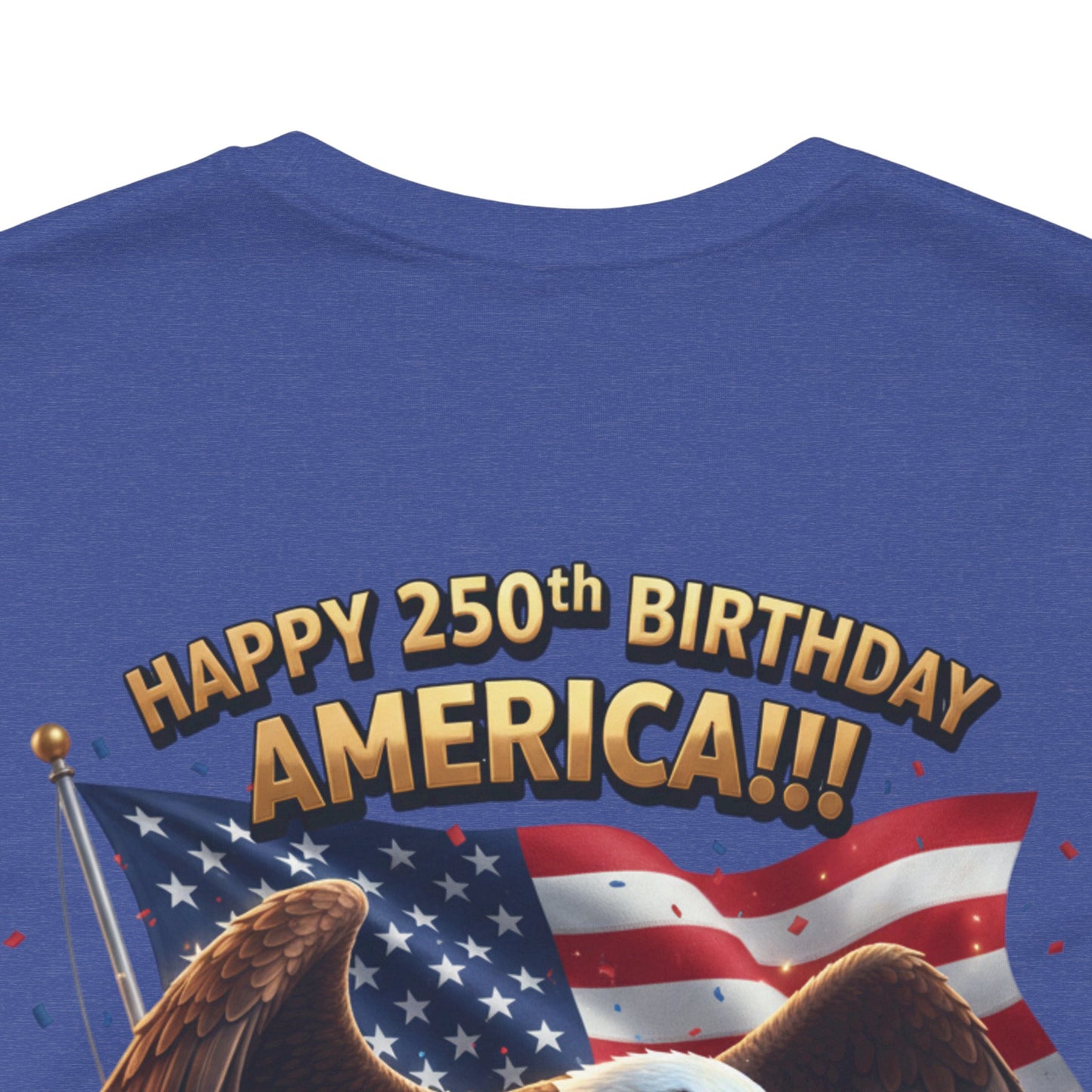 Happy 250th Birthday America Eagle T-Shirt  Patriotic Flag Tee