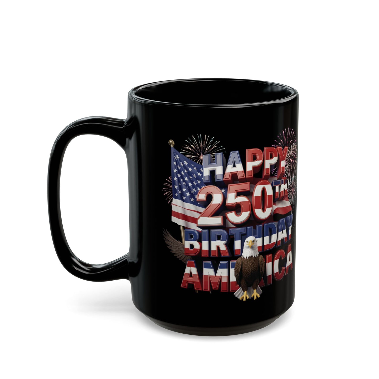 Happy 250th Birthday America Black Mug - Patriotic Eagle, Flag & Fireworks | 11oz & 15oz