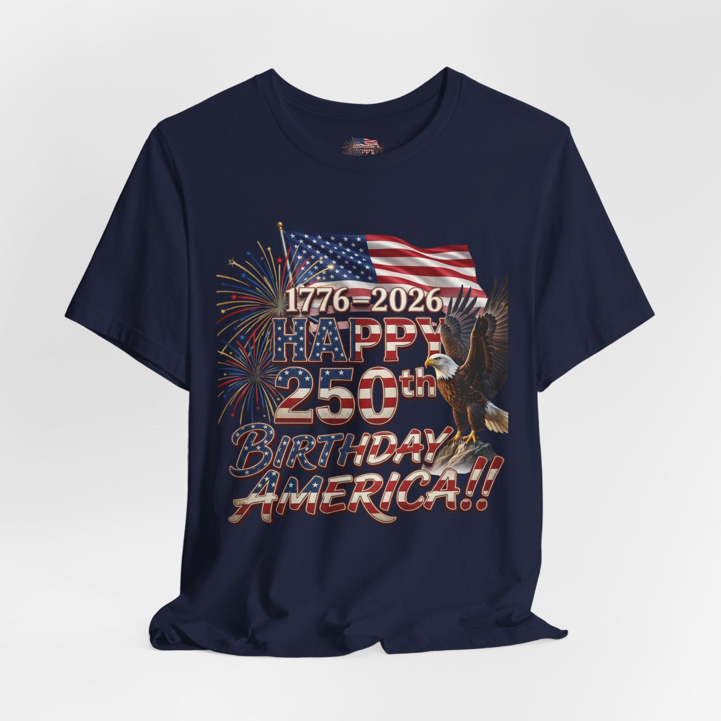 Happy 250th Birthday America T-Shirt | Patriotic Eagle Flag & Fireworks Tee | Bella Canvas | XS-4XL | 1776-2026