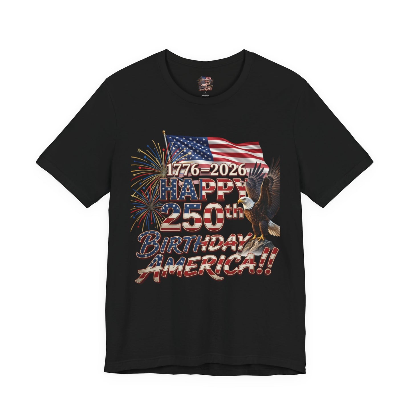 Happy 250th Birthday America T-Shirt | Patriotic Eagle Flag & Fireworks Tee | Bella Canvas | XS-4XL | 1776-2026