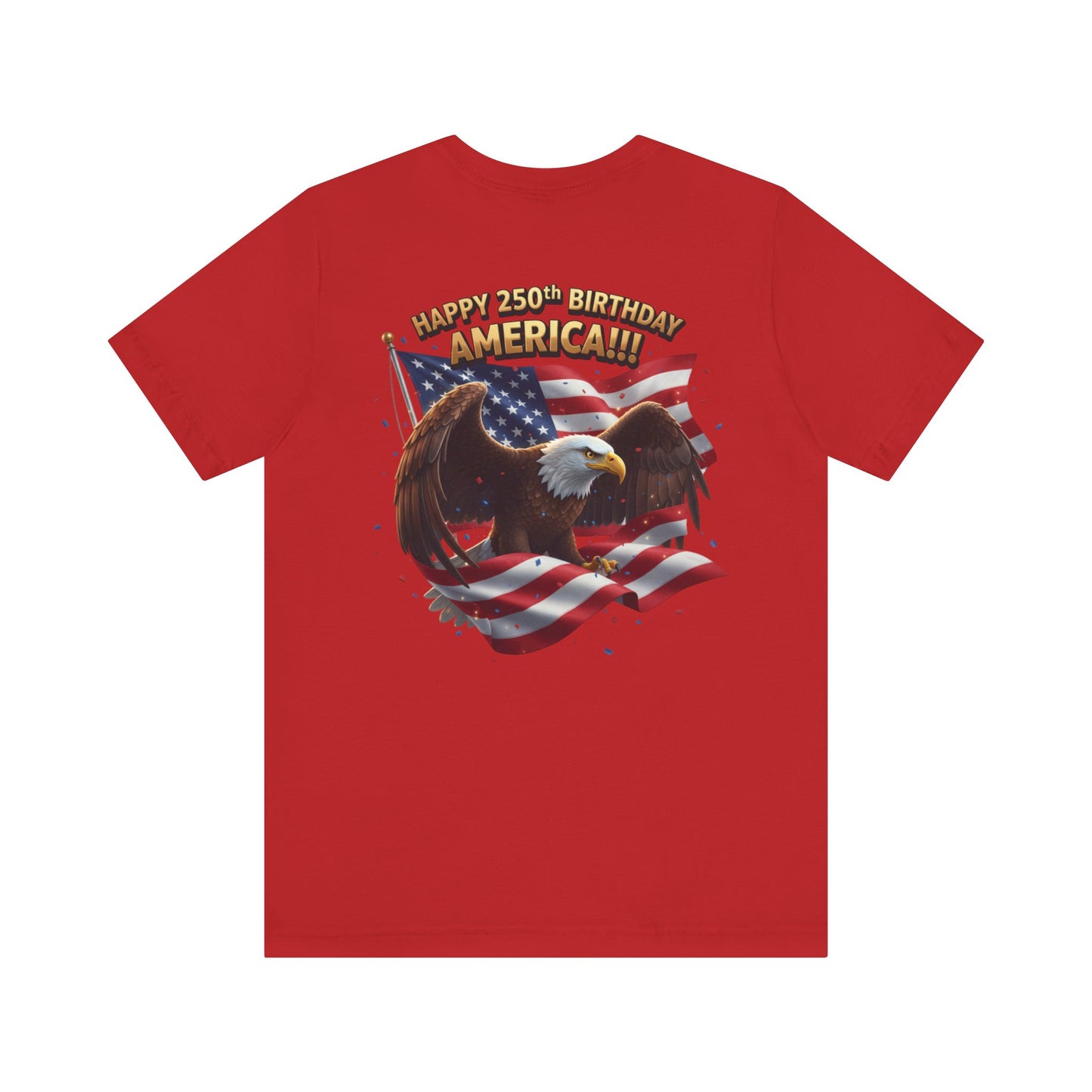Happy 250th Birthday America Eagle T-Shirt  Patriotic Flag Tee