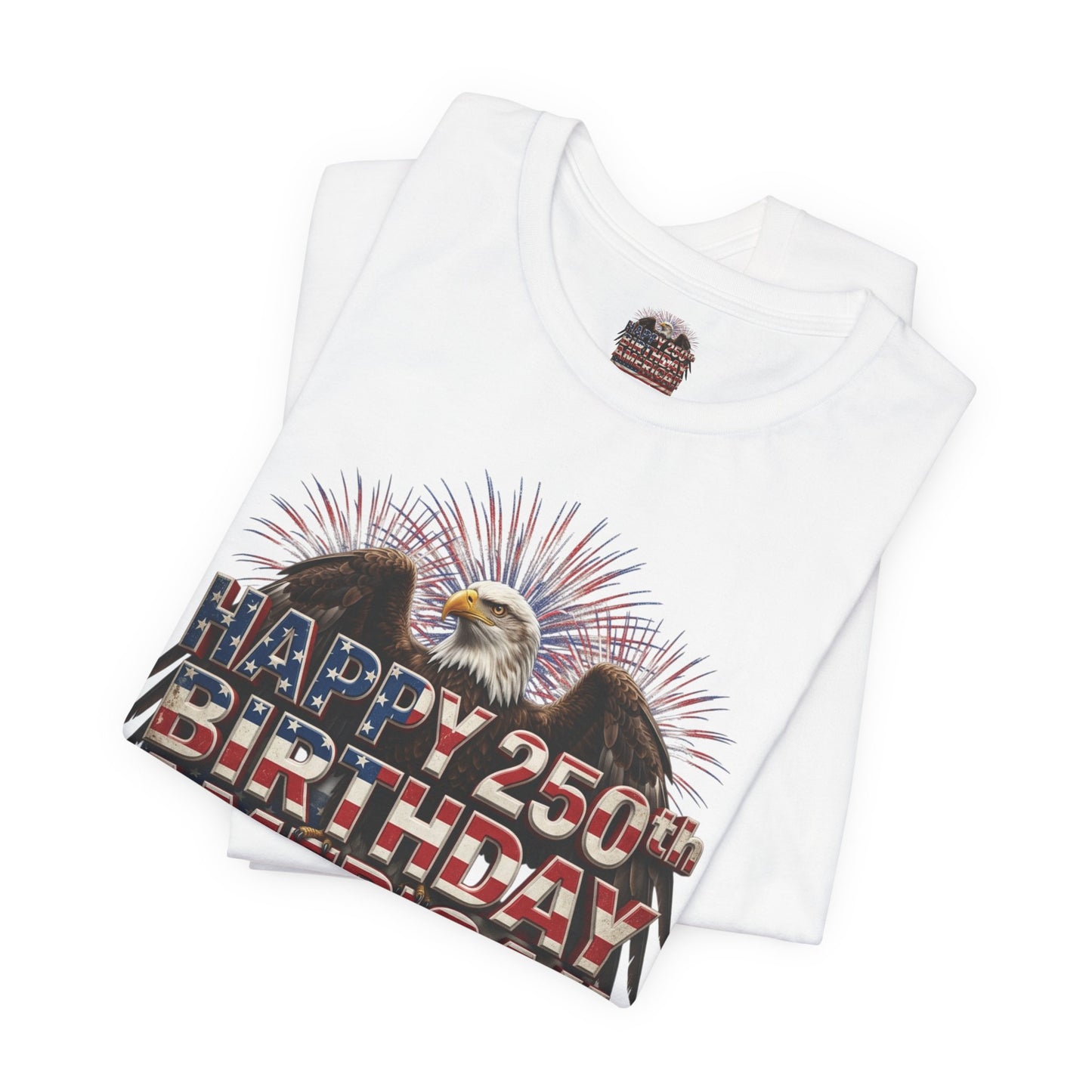 Happy 250th Birthday America T-Shirt | Patriotic Eagle & Flag Tee | Bella Canvas | XS-4XL