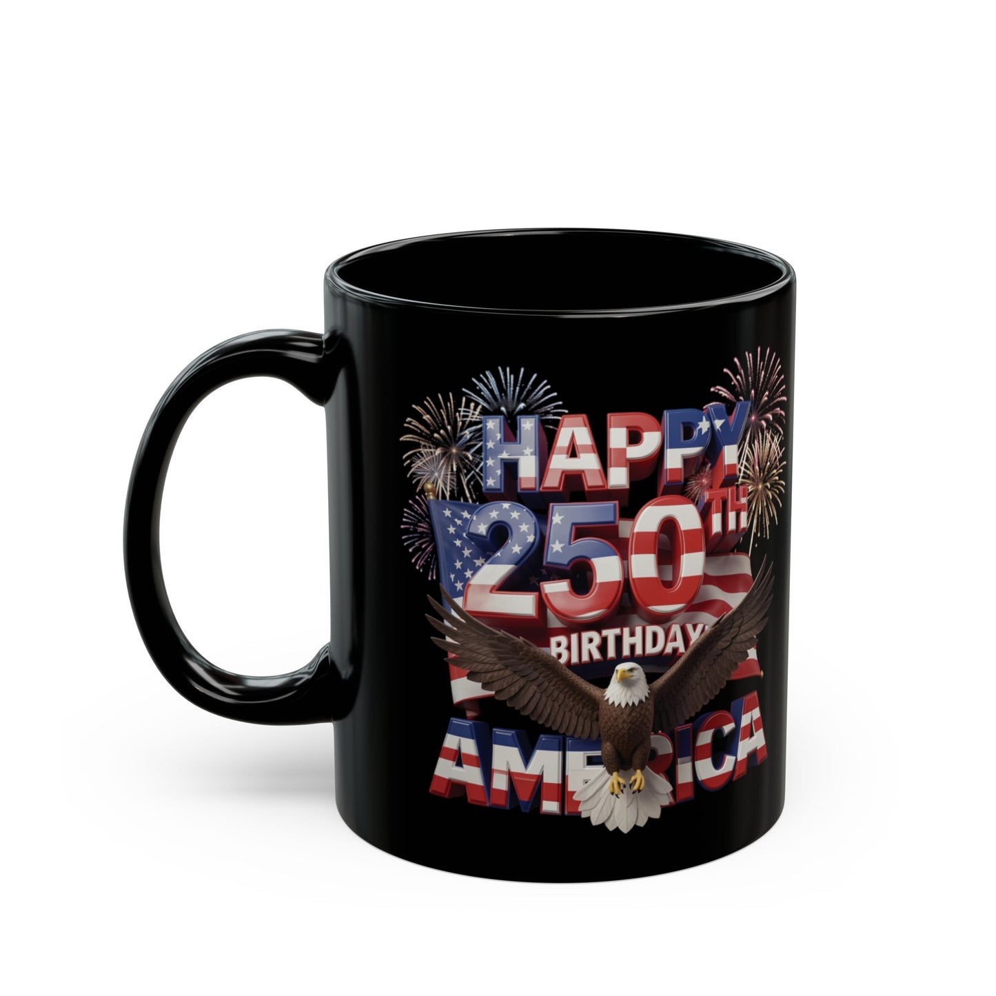 Happy 250th Birthday America Mug - Patriotic Eagle & Fireworks Black Ceramic  11 oz & 15 oz