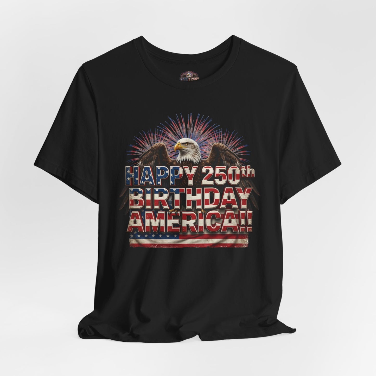 Happy 250th Birthday America T-Shirt | Patriotic Eagle & Flag Tee | Bella Canvas | XS-4XL