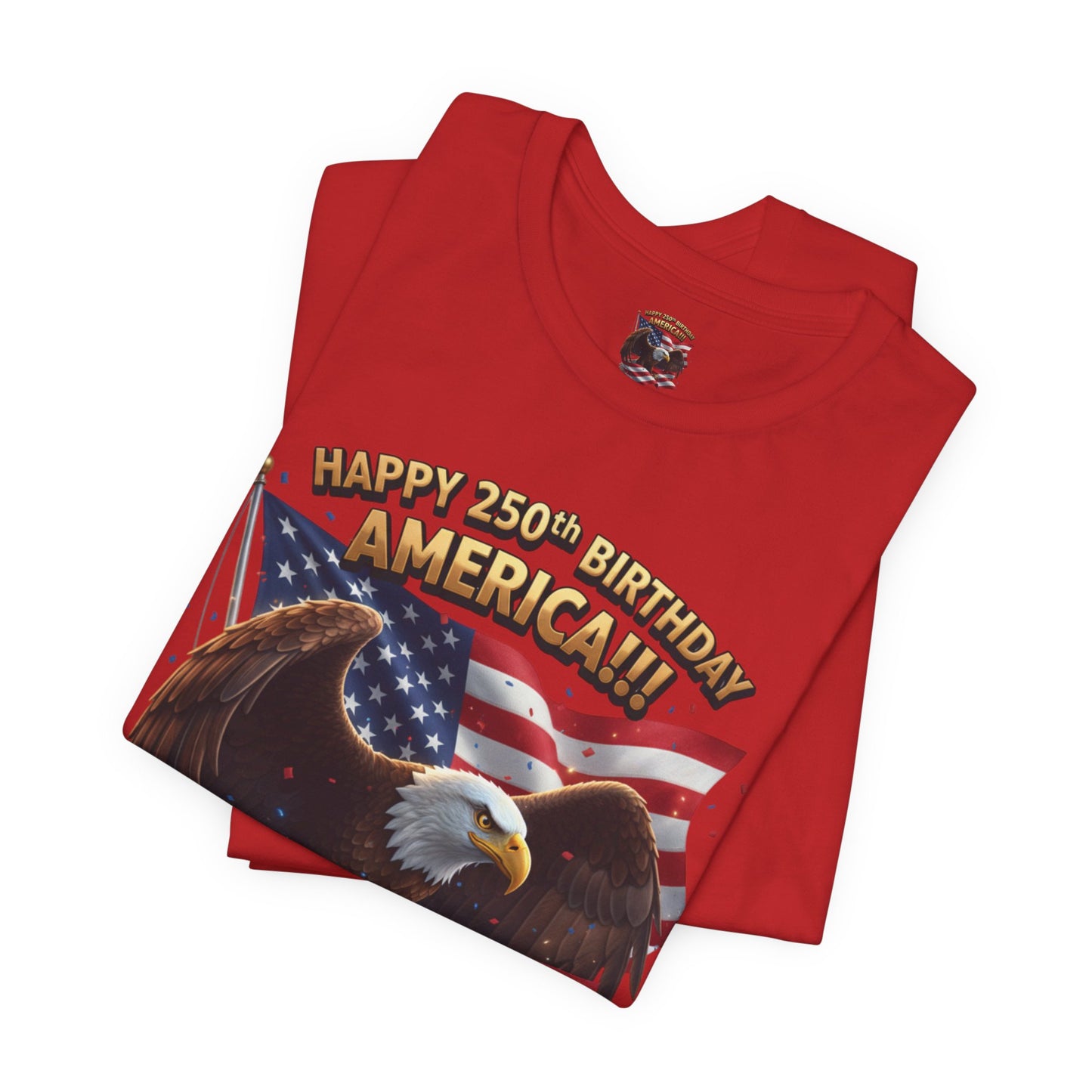 Happy 250th Birthday America Eagle T-Shirt  Patriotic Flag Tee