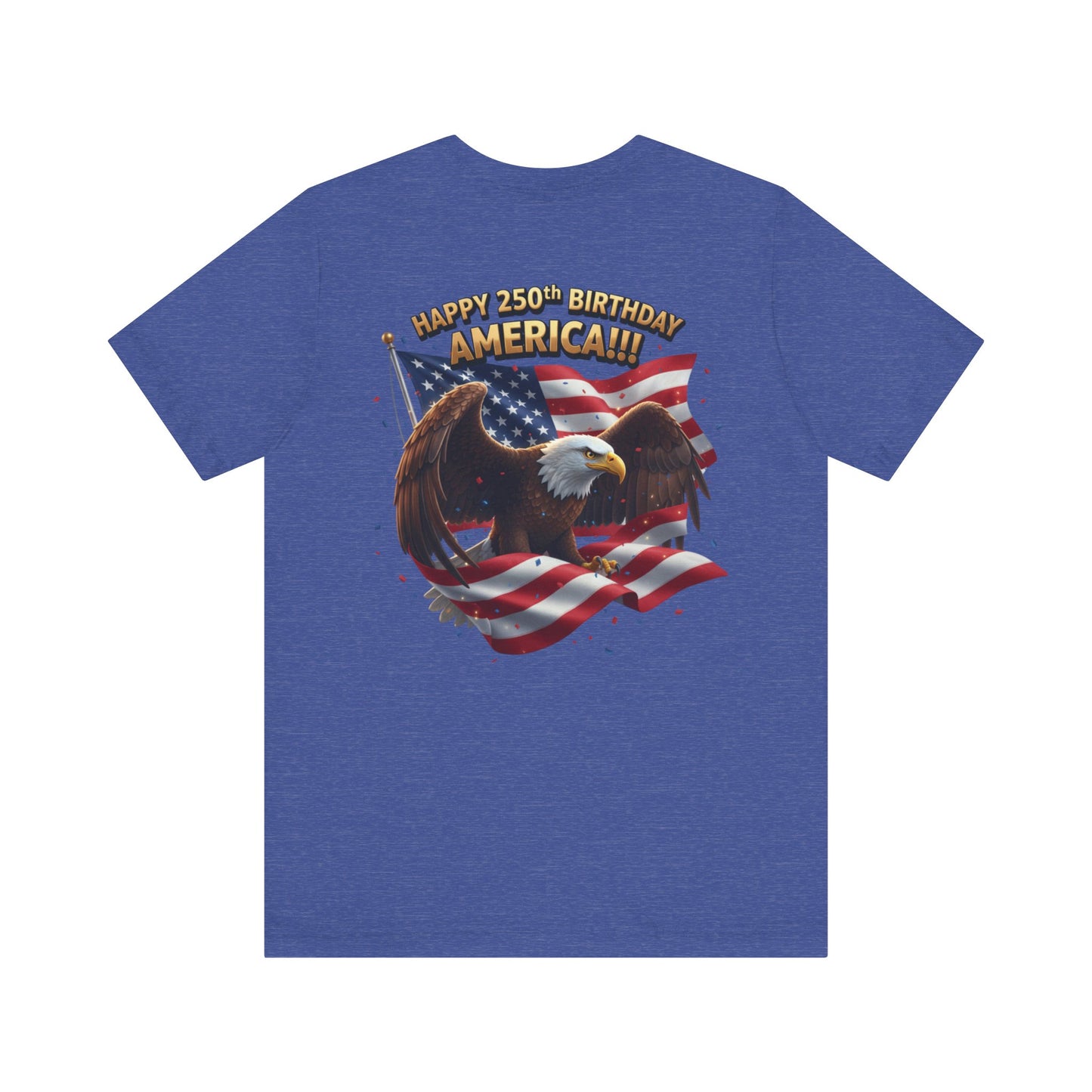 Happy 250th Birthday America Eagle T-Shirt  Patriotic Flag Tee