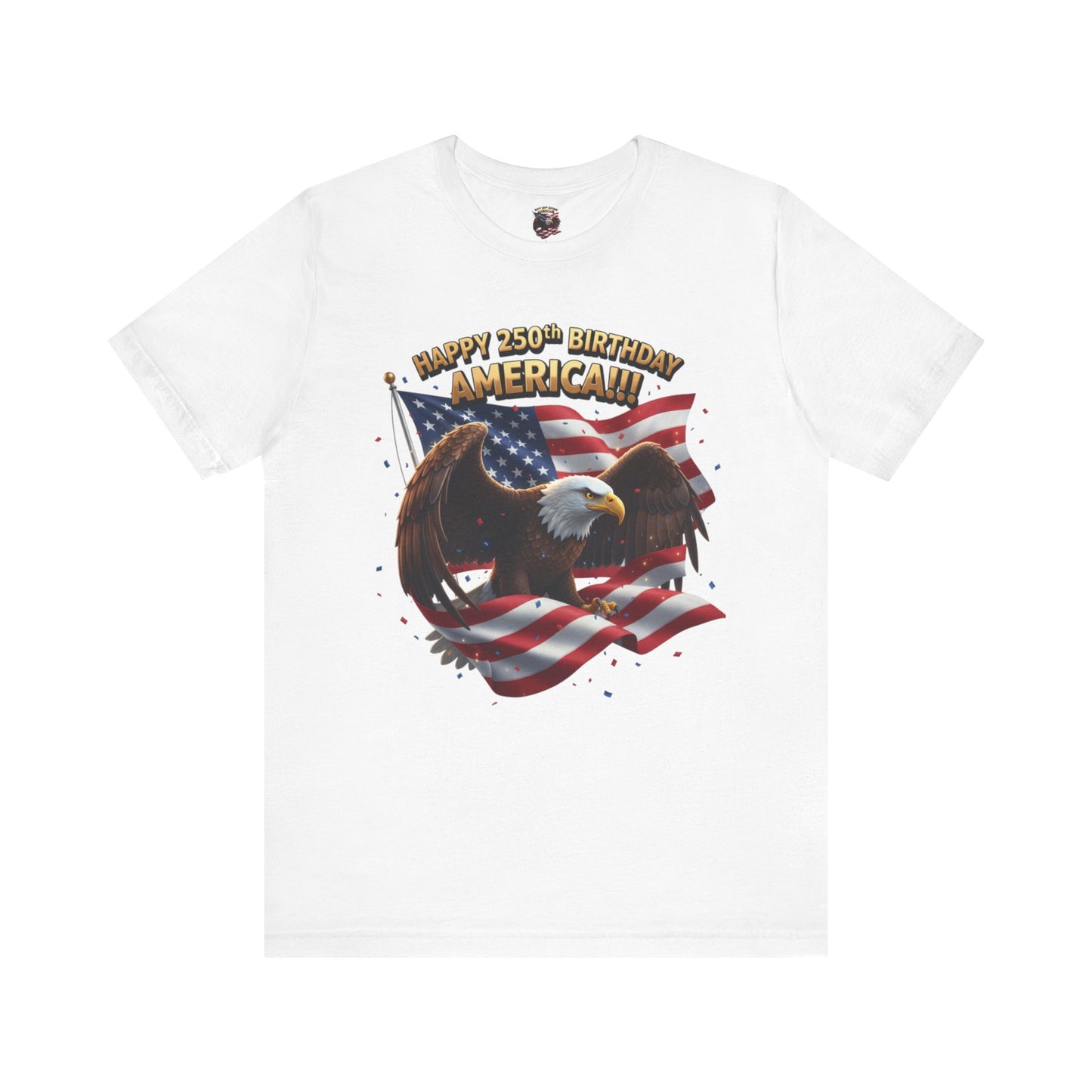 Happy 250th Birthday America Eagle T-Shirt  Patriotic Flag Tee