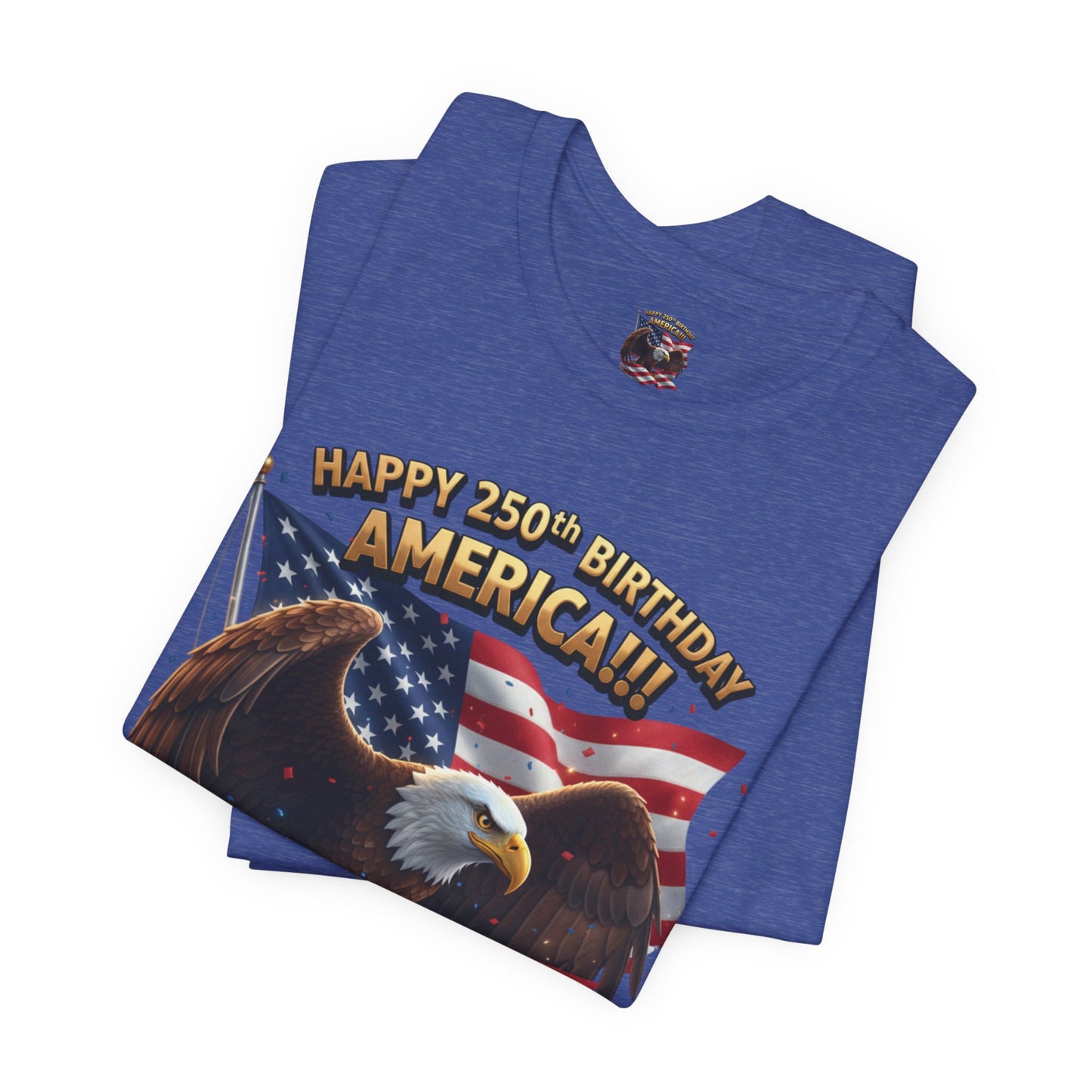Happy 250th Birthday America Eagle T-Shirt  Patriotic Flag Tee