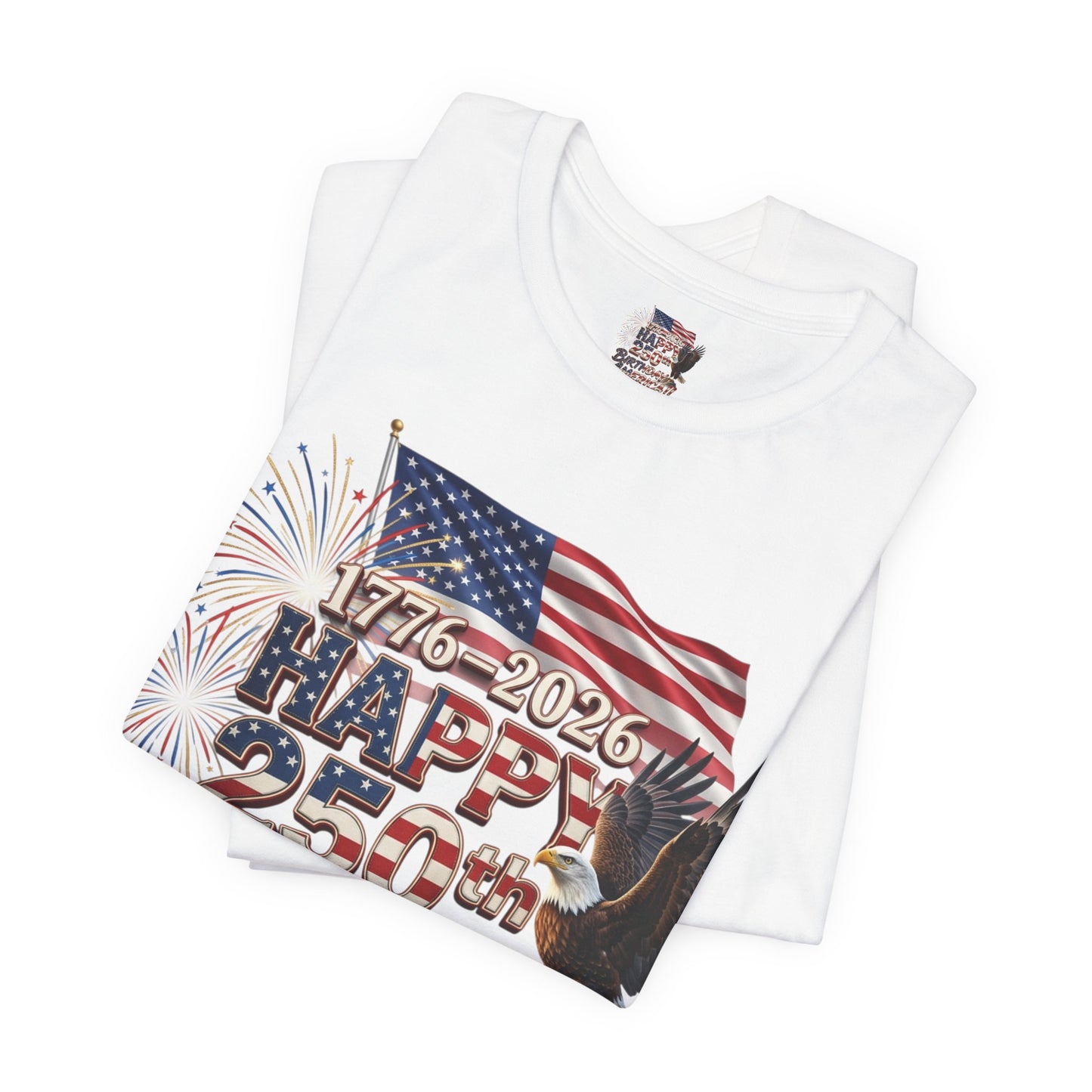 Happy 250th Birthday America T-Shirt | Patriotic Eagle Flag & Fireworks Tee | Bella Canvas | XS-4XL | 1776-2026