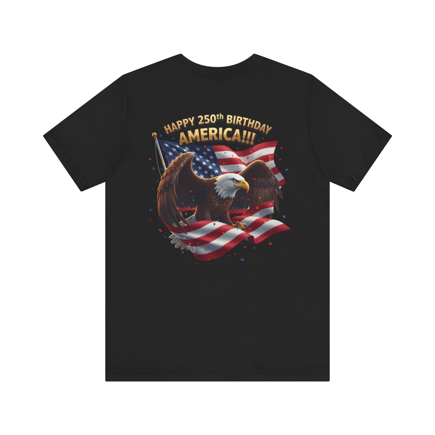 Happy 250th Birthday America Eagle T-Shirt  Patriotic Flag Tee