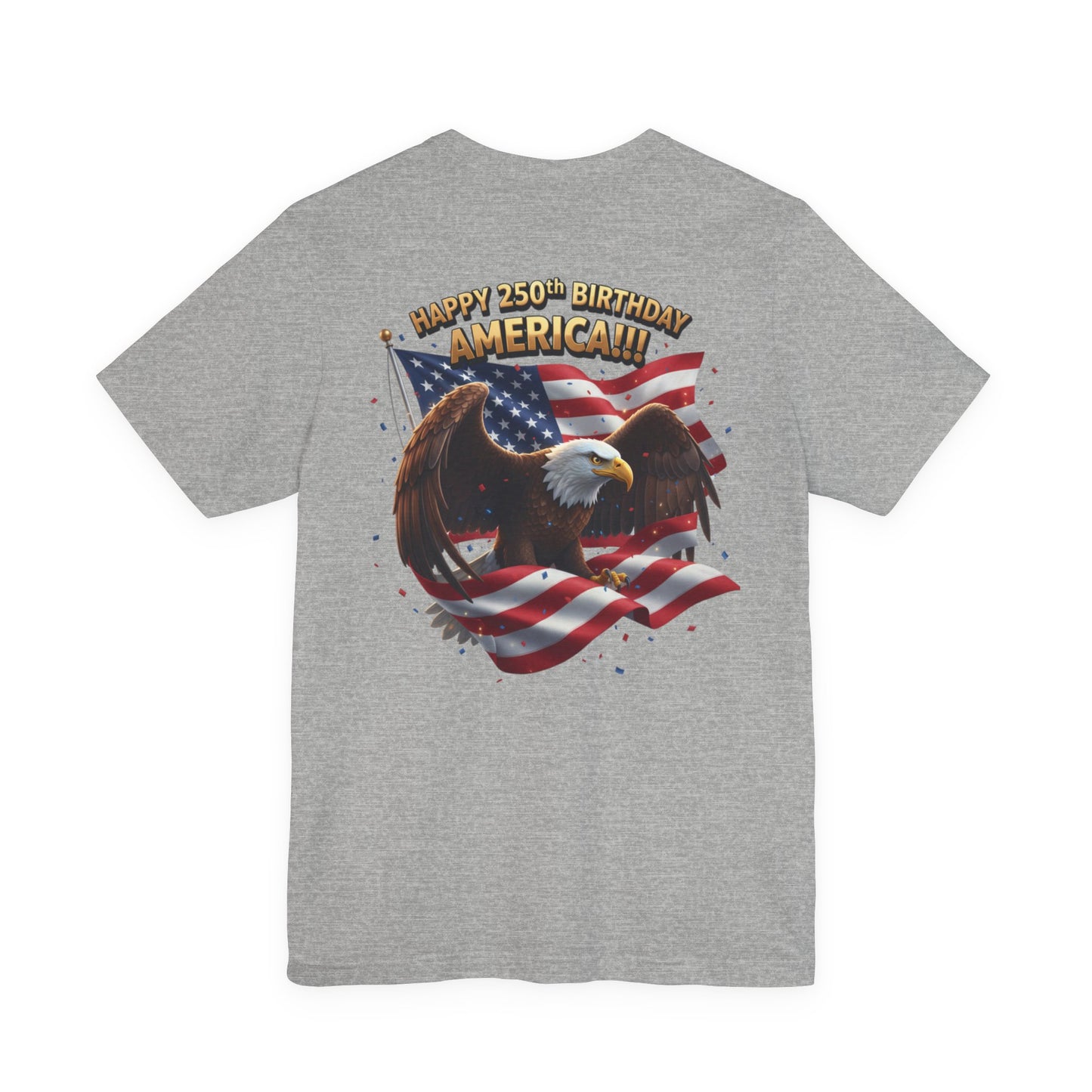 Happy 250th Birthday America Eagle T-Shirt  Patriotic Flag Tee