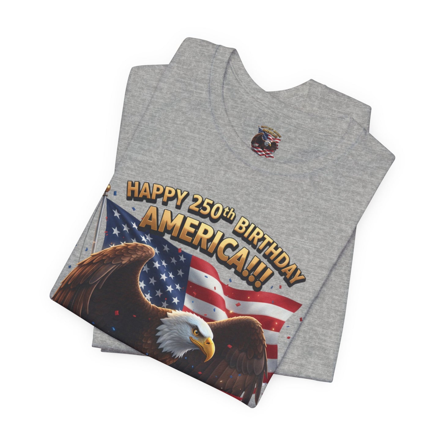 Happy 250th Birthday America Eagle T-Shirt  Patriotic Flag Tee