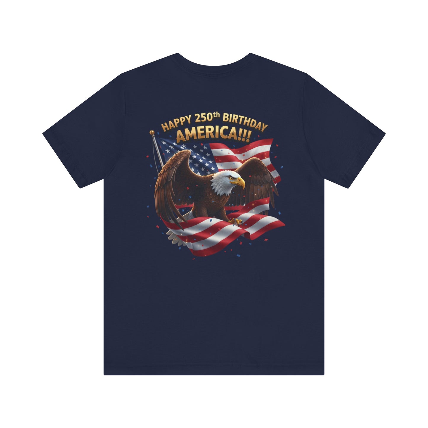 Happy 250th Birthday America Eagle T-Shirt  Patriotic Flag Tee