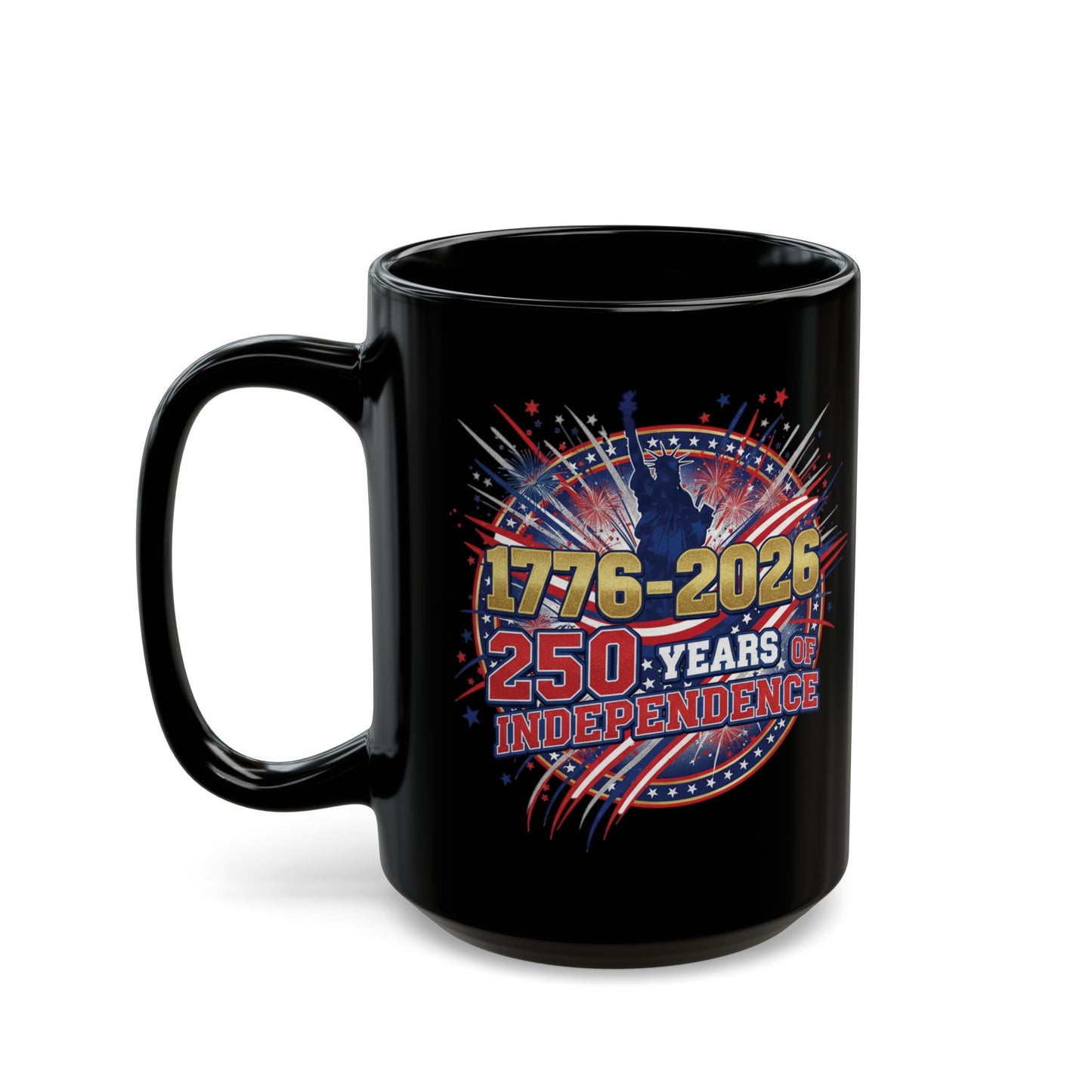 250 Years of Independence Mug 1776-2026 — Patriotic Black Coffee Mug with Fireworks & Statue of Liberty