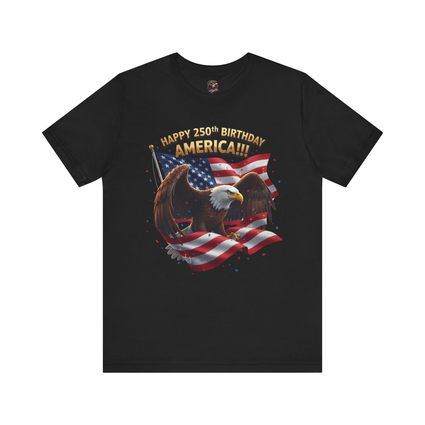 Happy 250th Birthday America Eagle T-Shirt  Patriotic Flag Tee