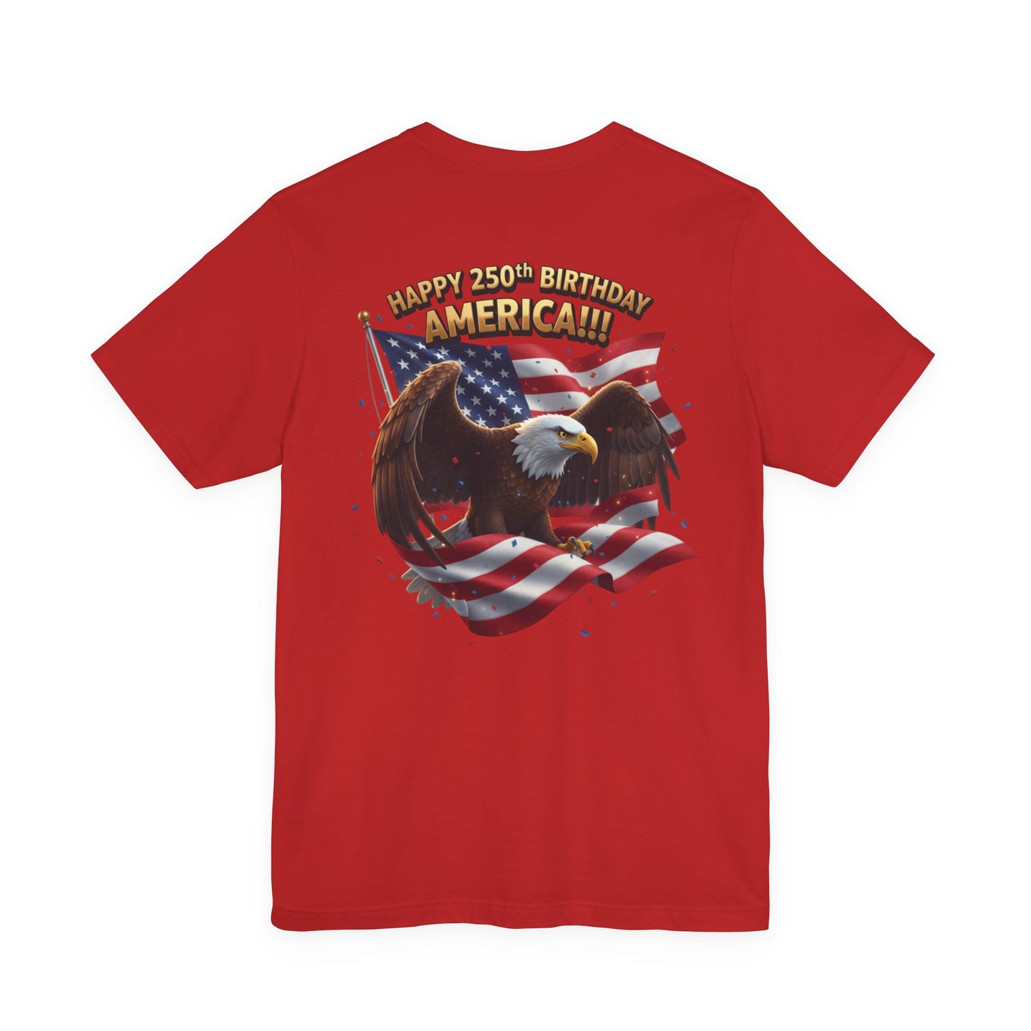 Happy 250th Birthday America Eagle T-Shirt  Patriotic Flag Tee