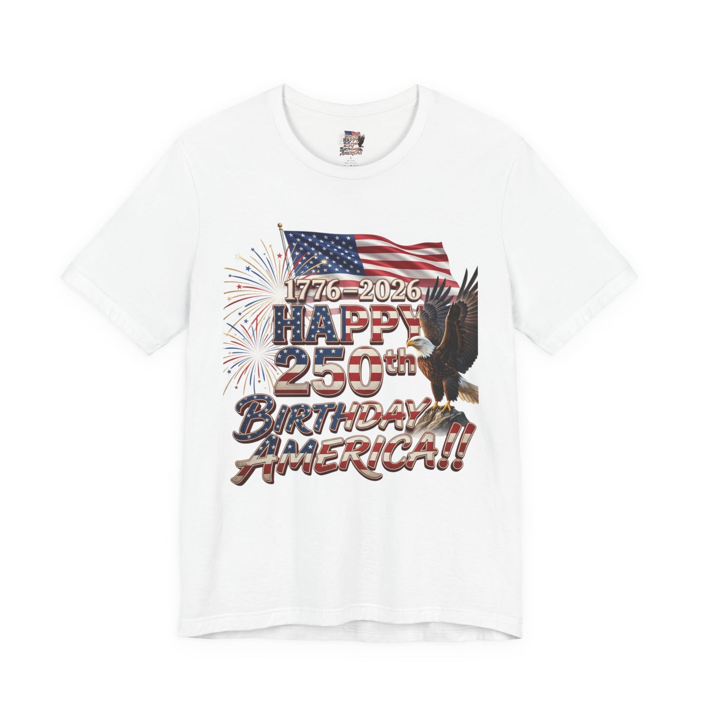 Happy 250th Birthday America T-Shirt | Patriotic Eagle Flag & Fireworks Tee | Bella Canvas | XS-4XL | 1776-2026