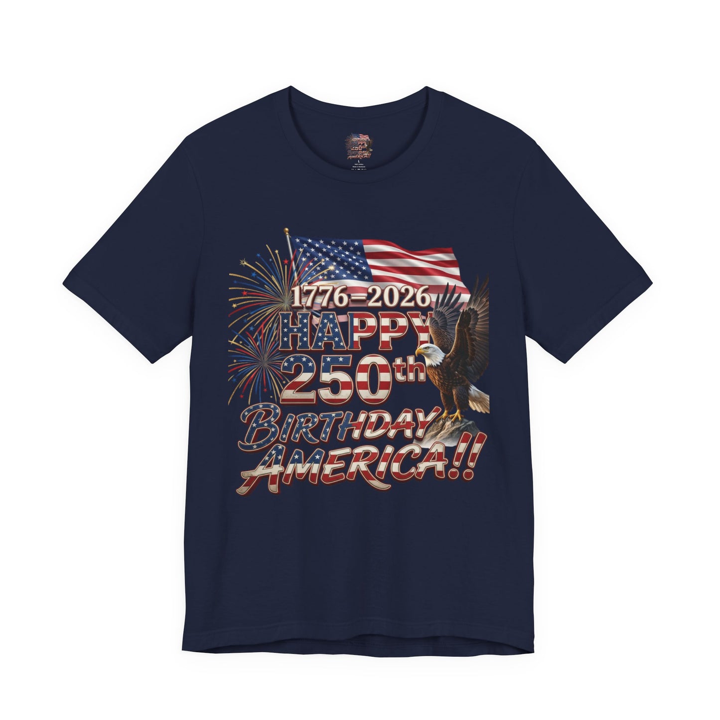 Happy 250th Birthday America T-Shirt | Patriotic Eagle Flag & Fireworks Tee | Bella Canvas | XS-4XL | 1776-2026