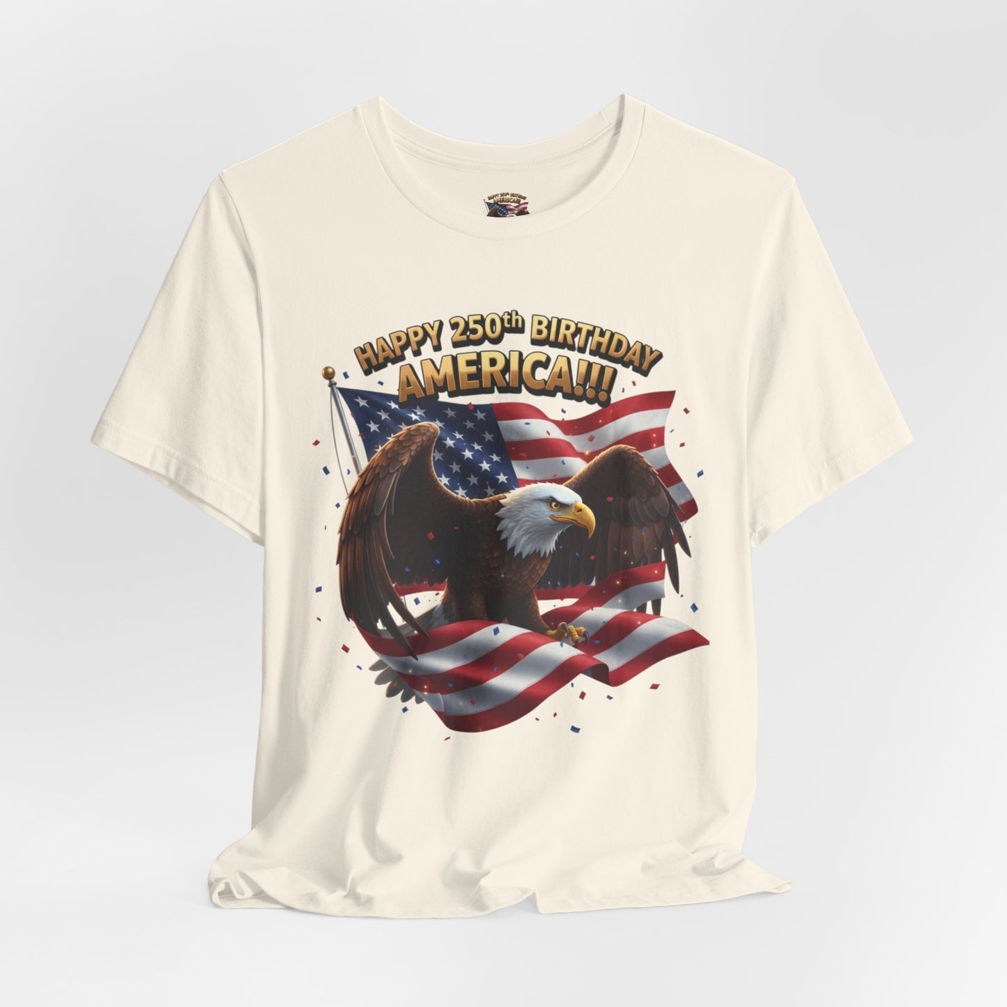 Happy 250th Birthday America Eagle T-Shirt  Patriotic Flag Tee