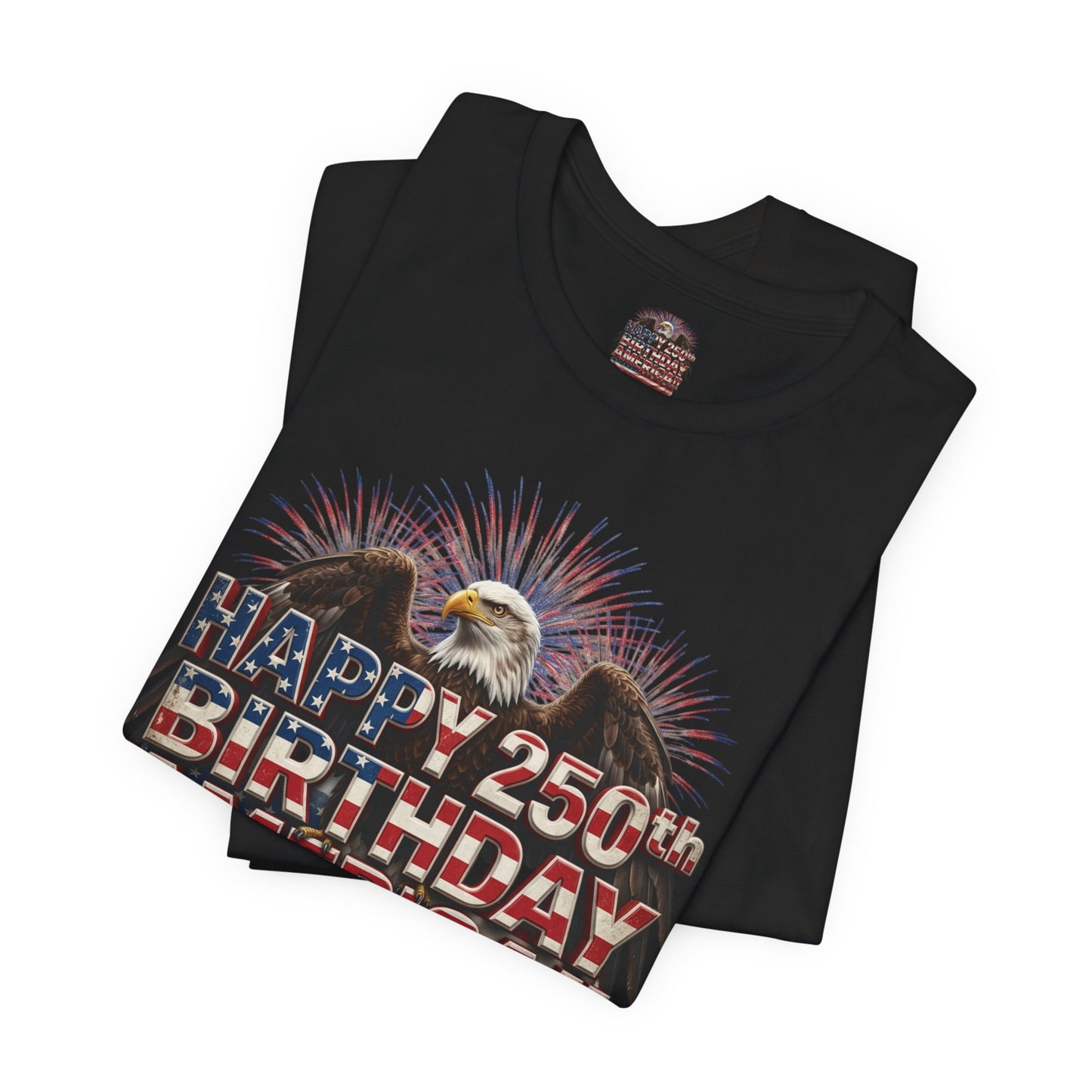 Happy 250th Birthday America T-Shirt | Patriotic Eagle & Flag Tee | Bella Canvas | XS-4XL