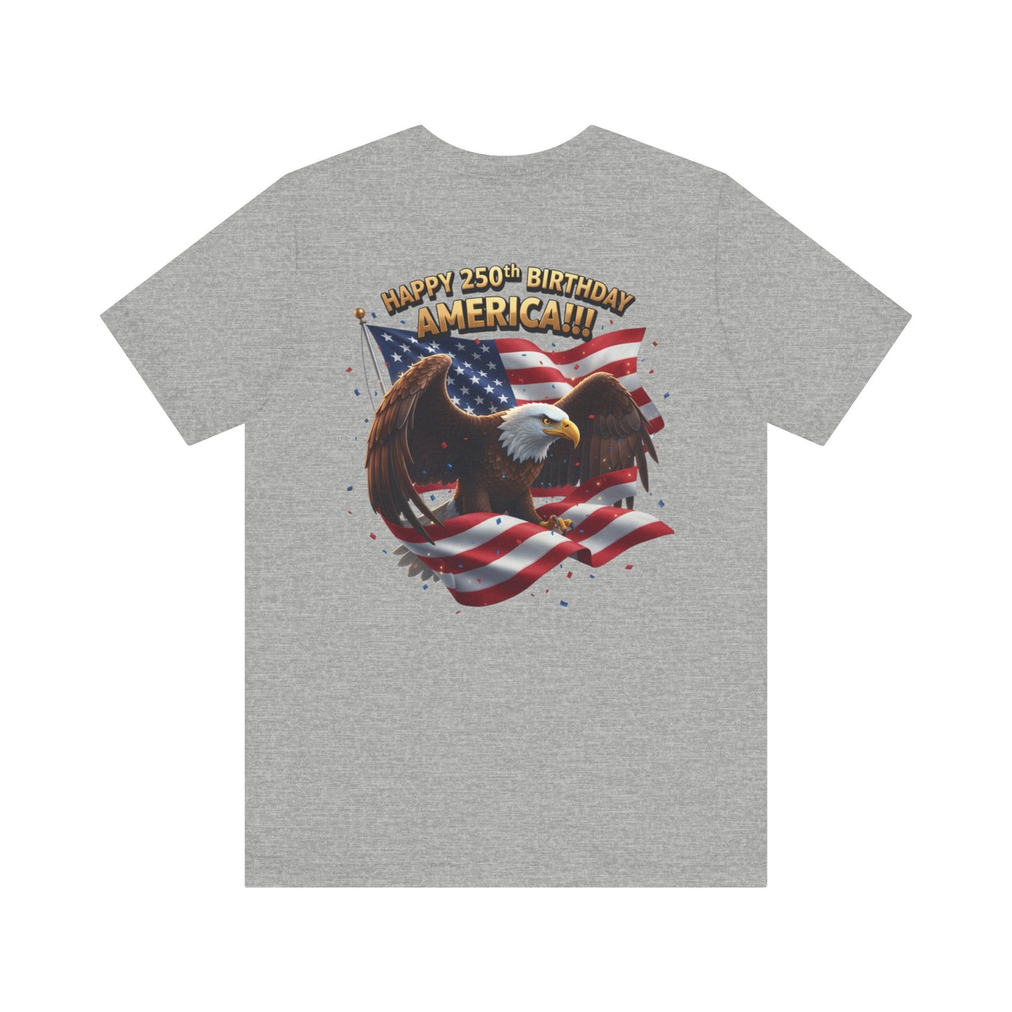 Happy 250th Birthday America Eagle T-Shirt  Patriotic Flag Tee