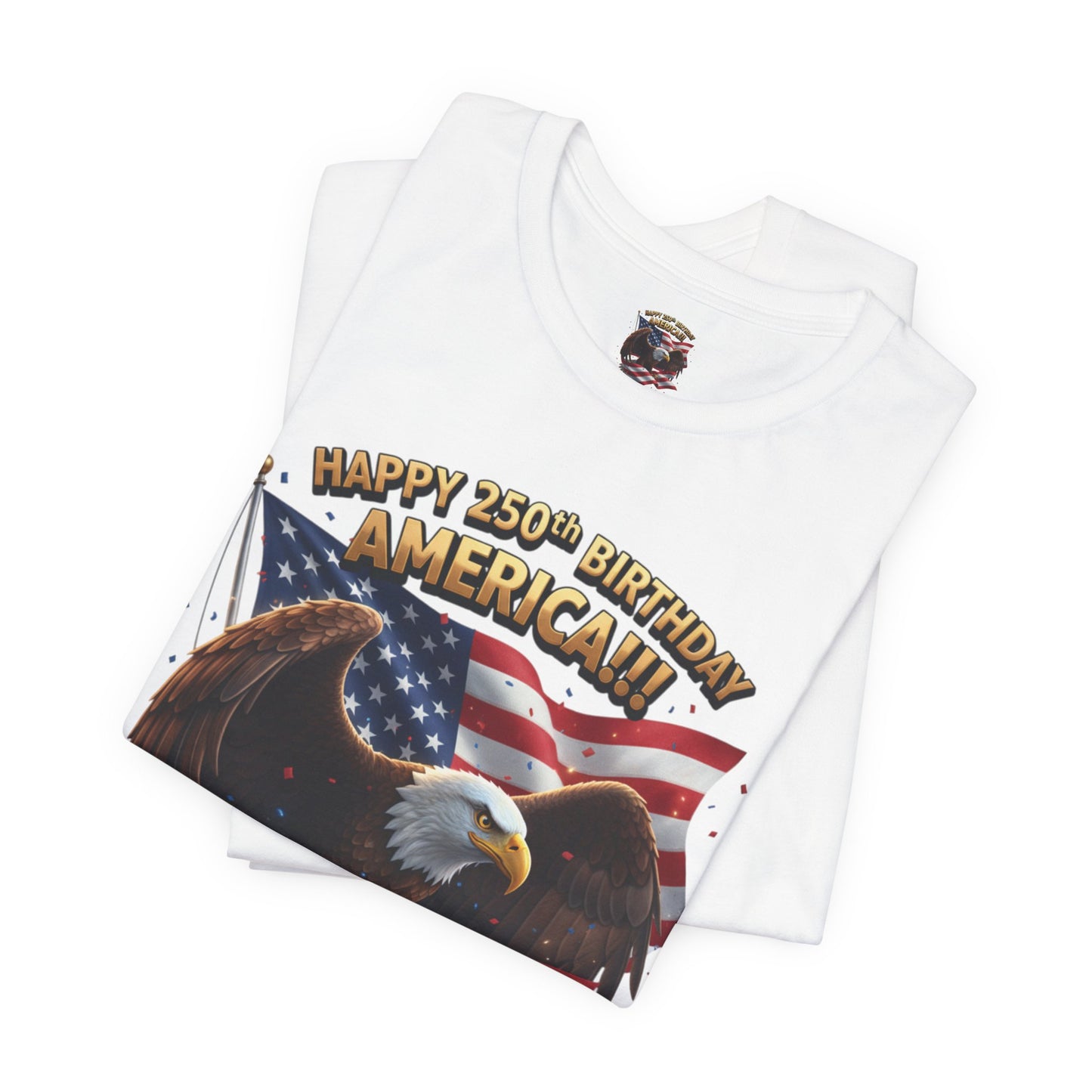 Happy 250th Birthday America Eagle T-Shirt  Patriotic Flag Tee