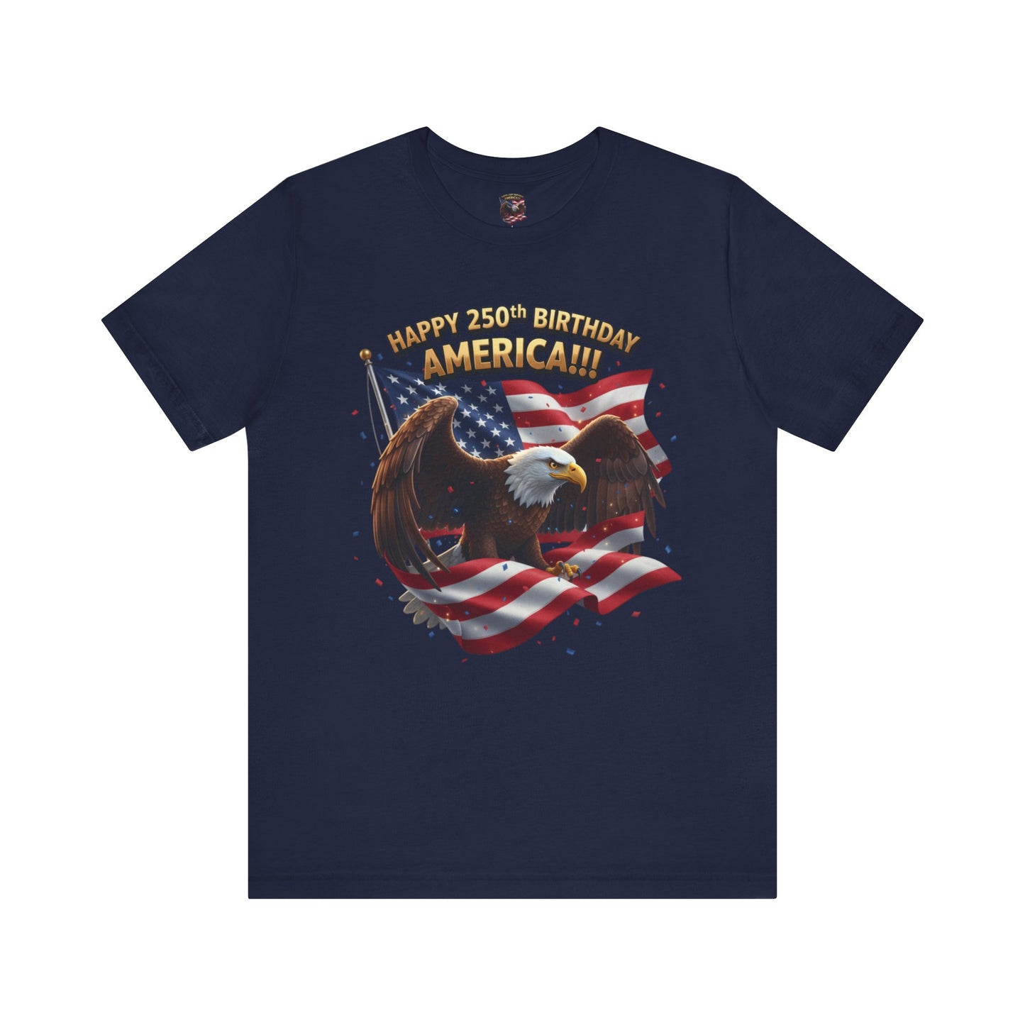 Happy 250th Birthday America Eagle T-Shirt  Patriotic Flag Tee