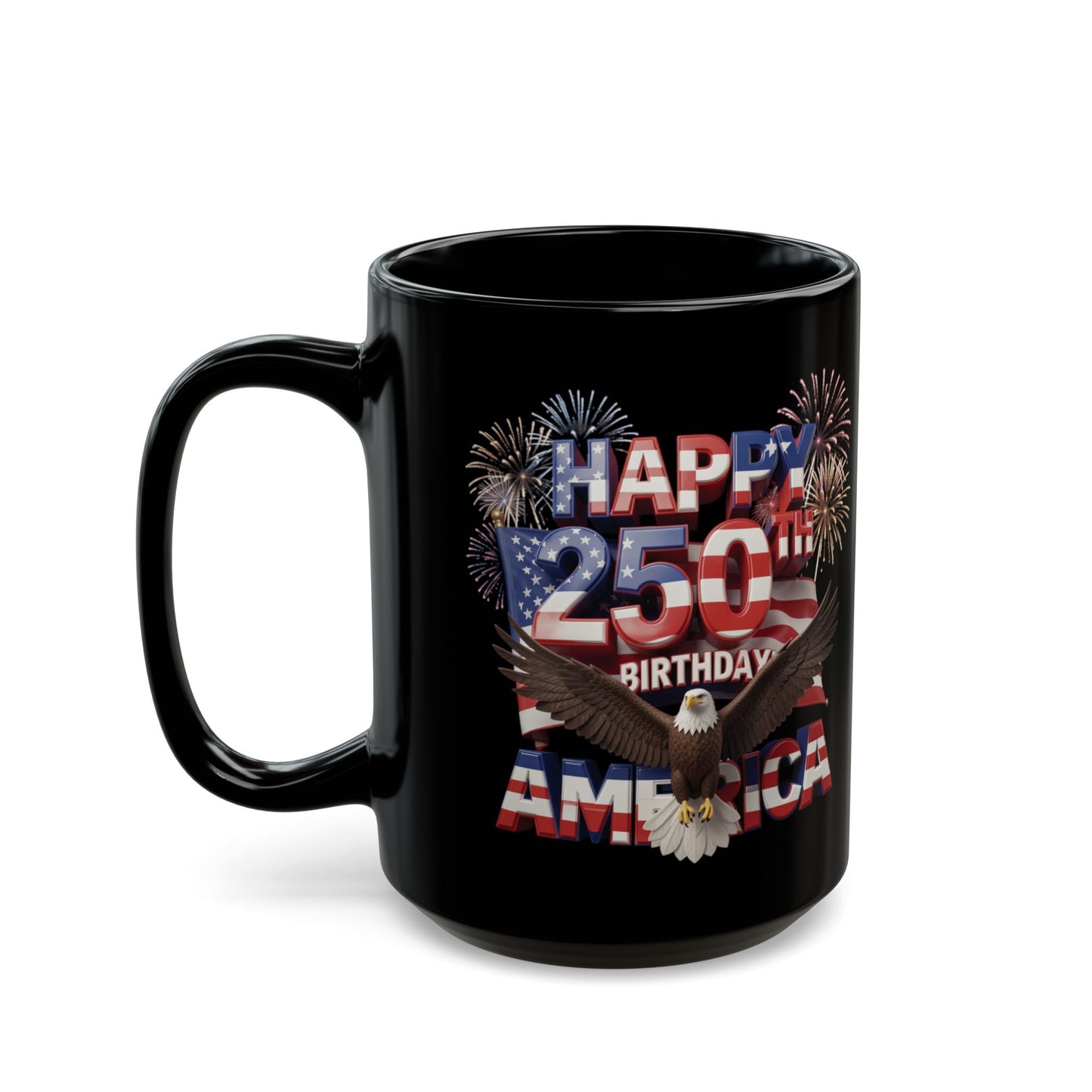Happy 250th Birthday America Mug - Patriotic Eagle & Fireworks Black Ceramic  11 oz & 15 oz