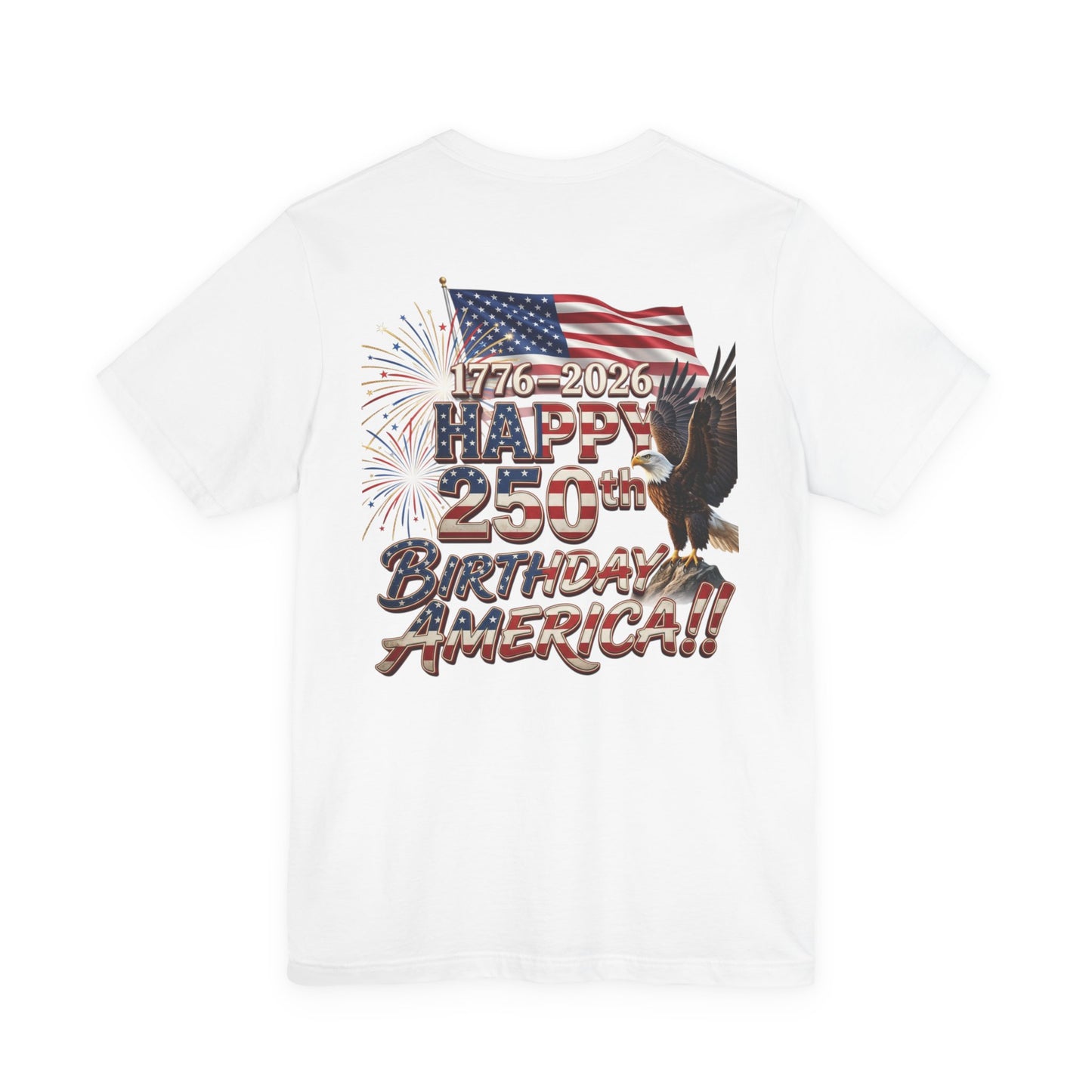 Happy 250th Birthday America T-Shirt | Patriotic Eagle Flag & Fireworks Tee | Bella Canvas | XS-4XL | 1776-2026